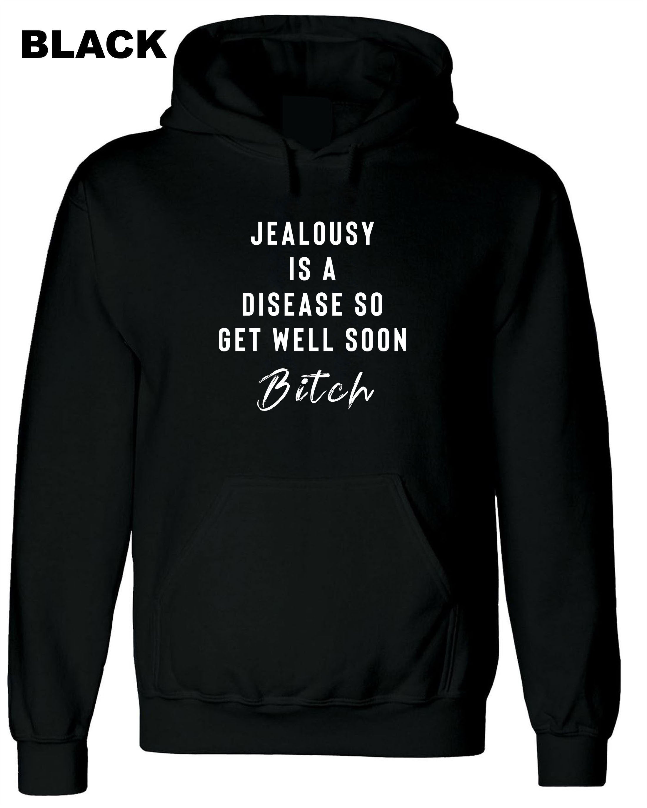 Jealousy Hoodie Hoody Hood Hooded Ladies Funny Top Jealousy Is a desease Get well soon Bitch Rude Sarcastic Gift Birthday Xmas Joke