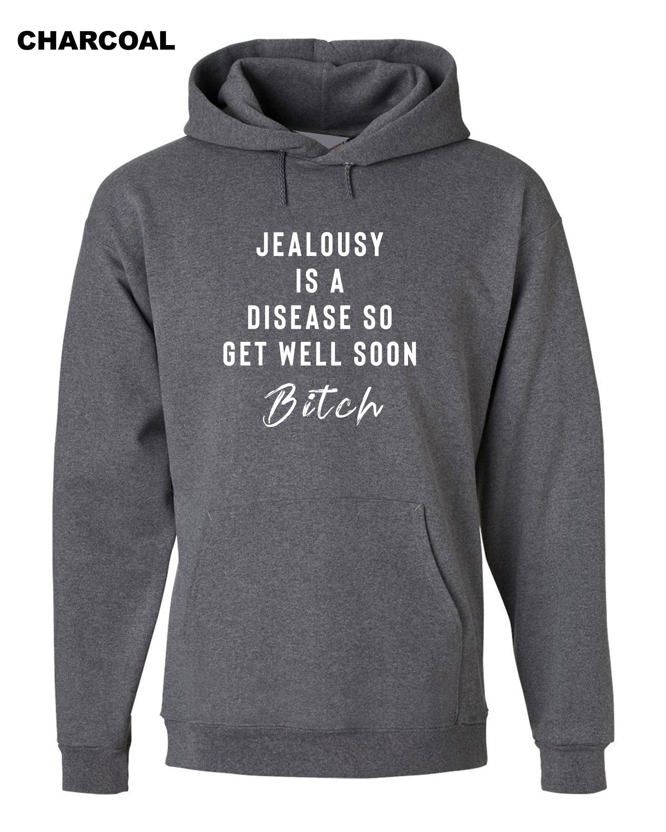 Jealousy Hoodie Hoody Hood Hooded Ladies Funny Top Jealousy Is a desease Get well soon Bitch Rude Sarcastic Gift Birthday Xmas Joke