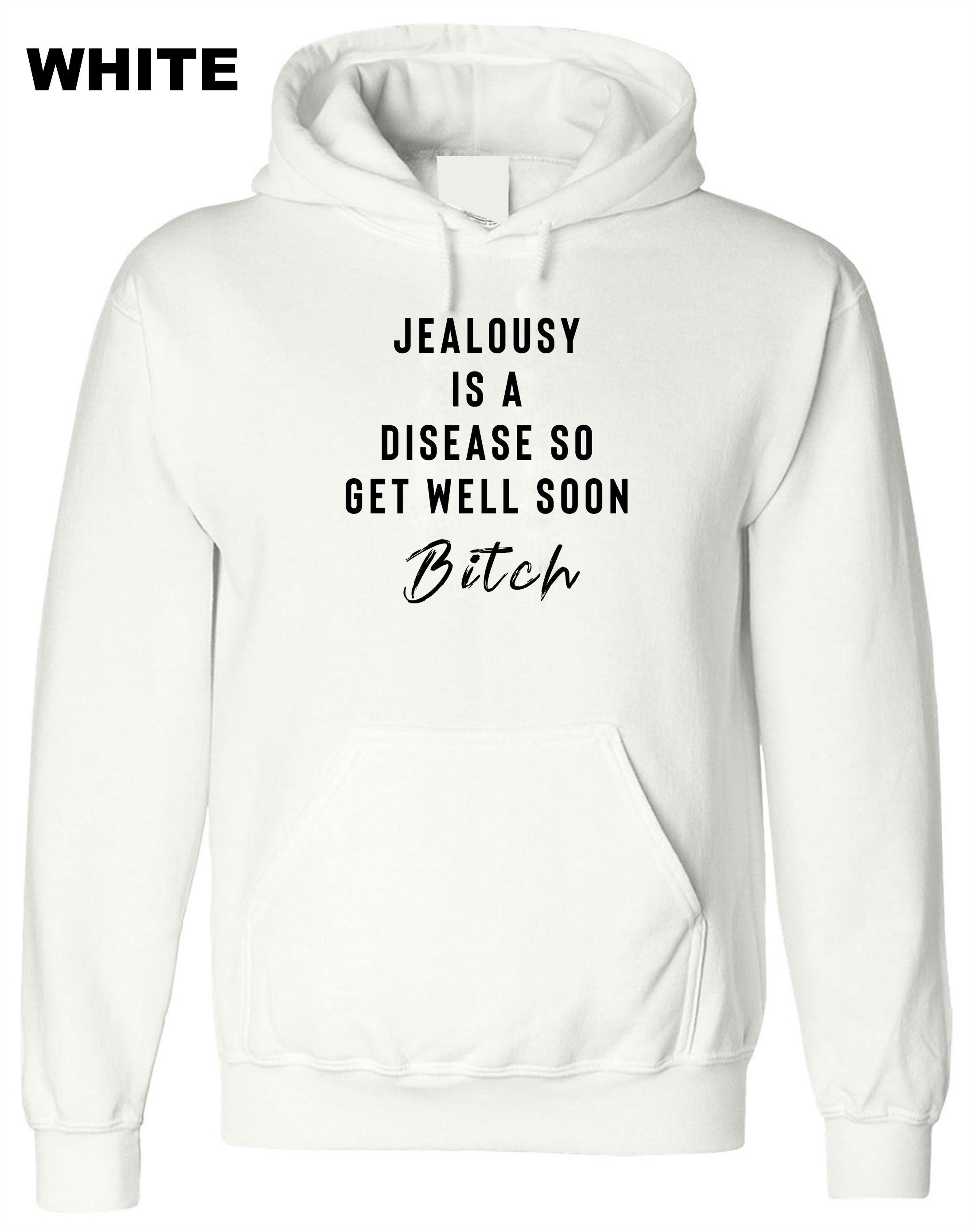 Jealousy Hoodie Hoody Hood Hooded Ladies Funny Top Jealousy Is a desease Get well soon Bitch Rude Sarcastic Gift Birthday Xmas Joke