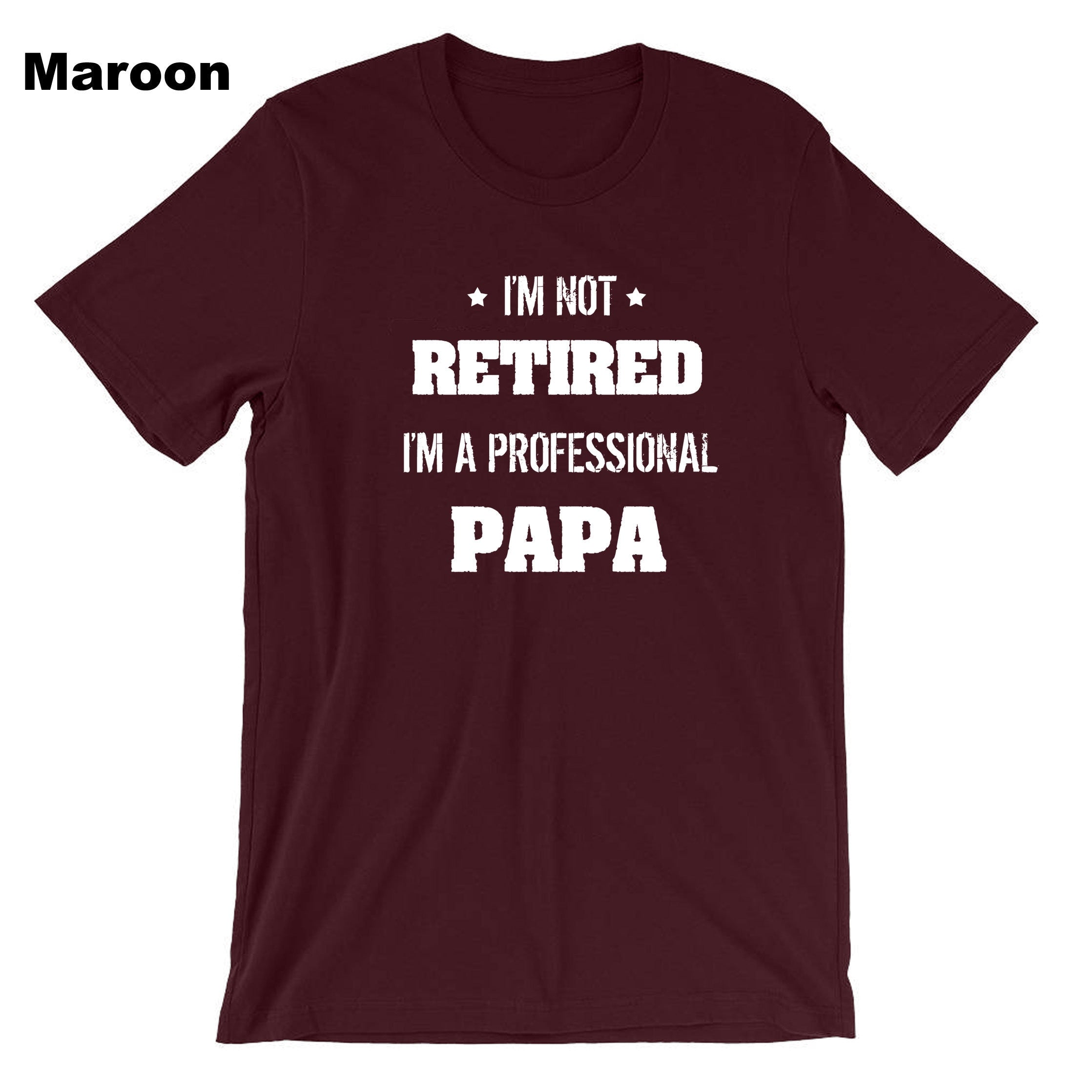 I'm not retired i'm a professional PAPA Funny T-shirt Tshirt T shirt Tee Shirt Gift for father's Day Birthday Christmas Funny Joke Dad Top