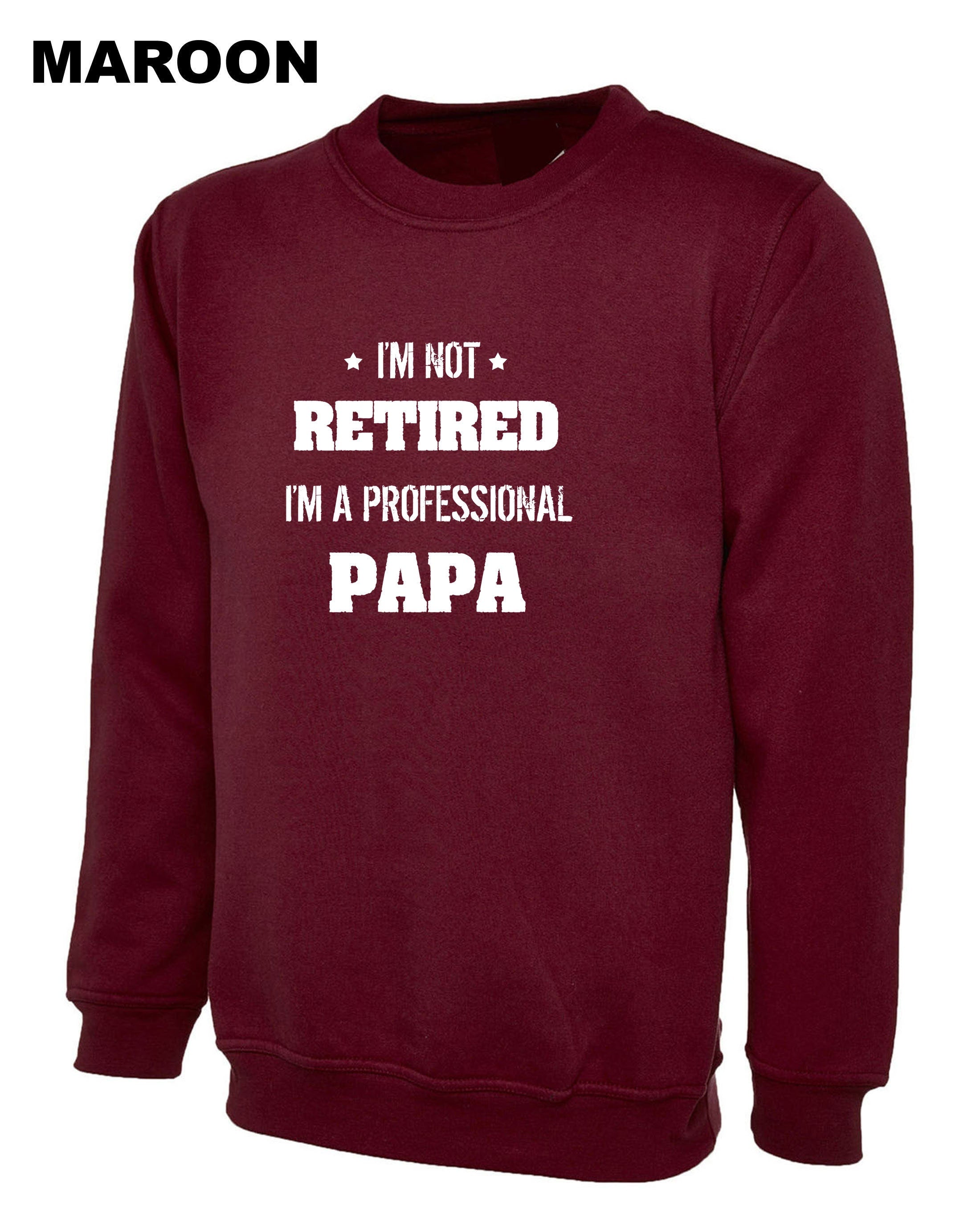 I'm not retired i'm a professional PAPA Funny Sweatshirt Jumper Sweater shirt Gift for father's Day Birthday Christmas Funny Joke Dad Top