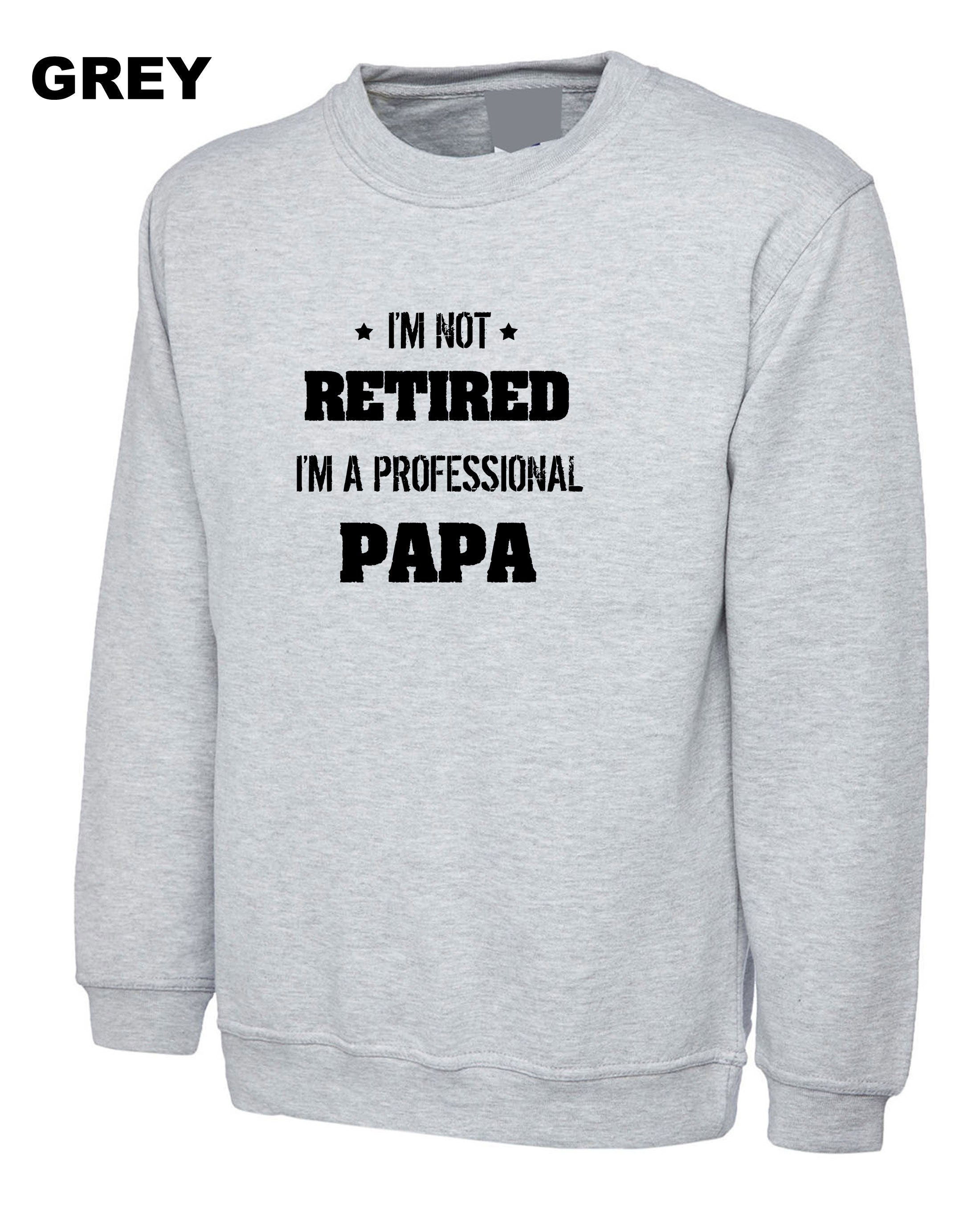 I'm not retired i'm a professional PAPA Funny Sweatshirt Jumper Sweater shirt Gift for father's Day Birthday Christmas Funny Joke Dad Top