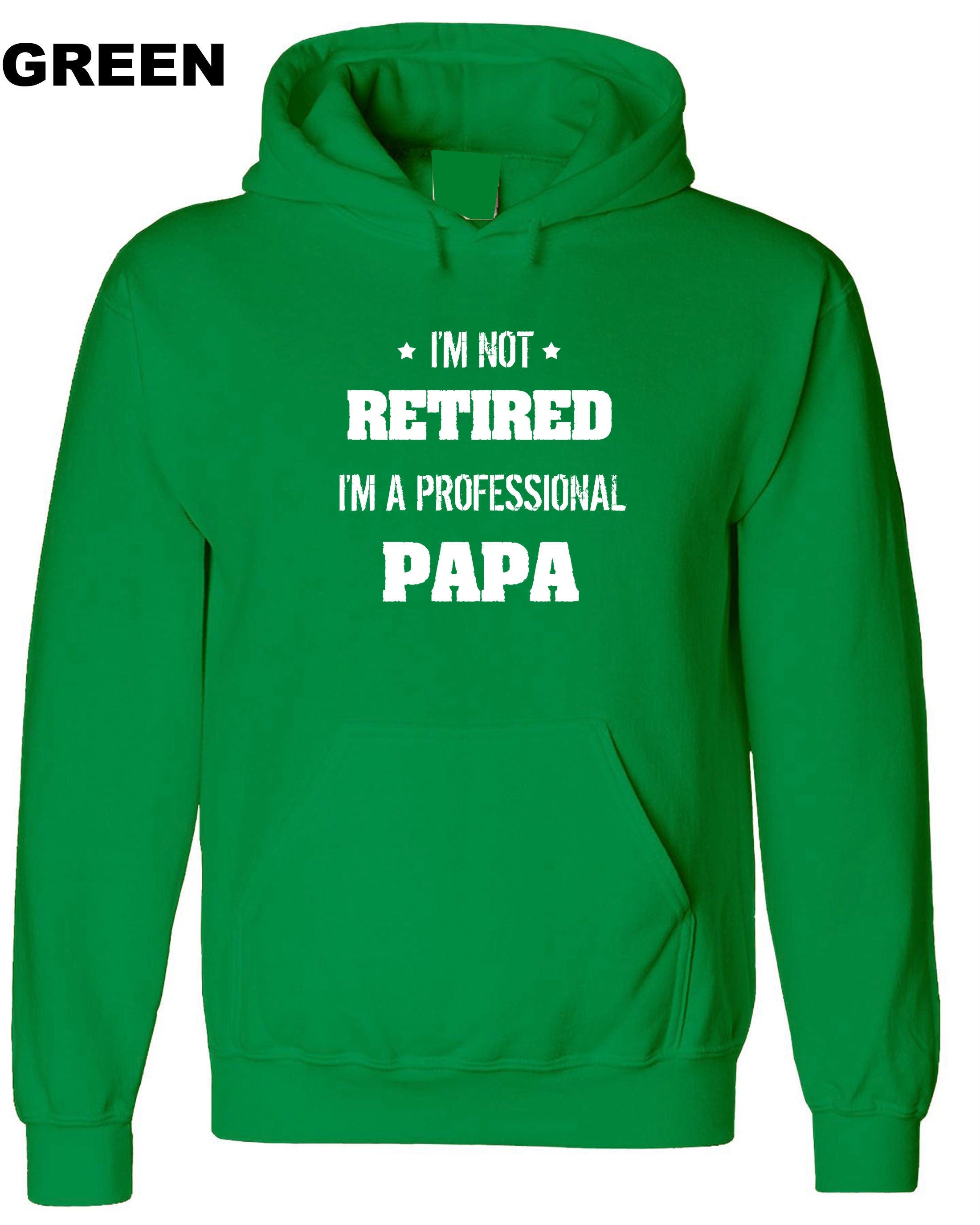 I'm not retired i'm a professional PAPA Funny Hoodie Hoody Hood Hooded Gift for father's Day Birthday Christmas Funny Joke Dad Top