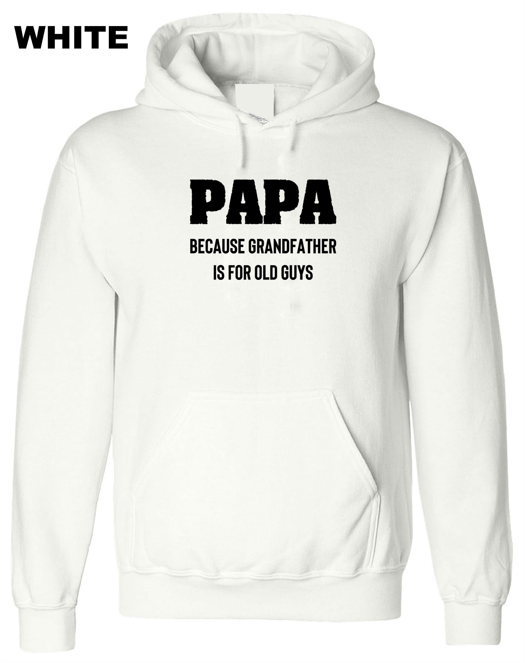 PAPA because grandfather is for Old Guys, Funny Grandfather Birthday Hoodie Hoody Hood Hooded Dad Grandad Father's Day Joke Mens