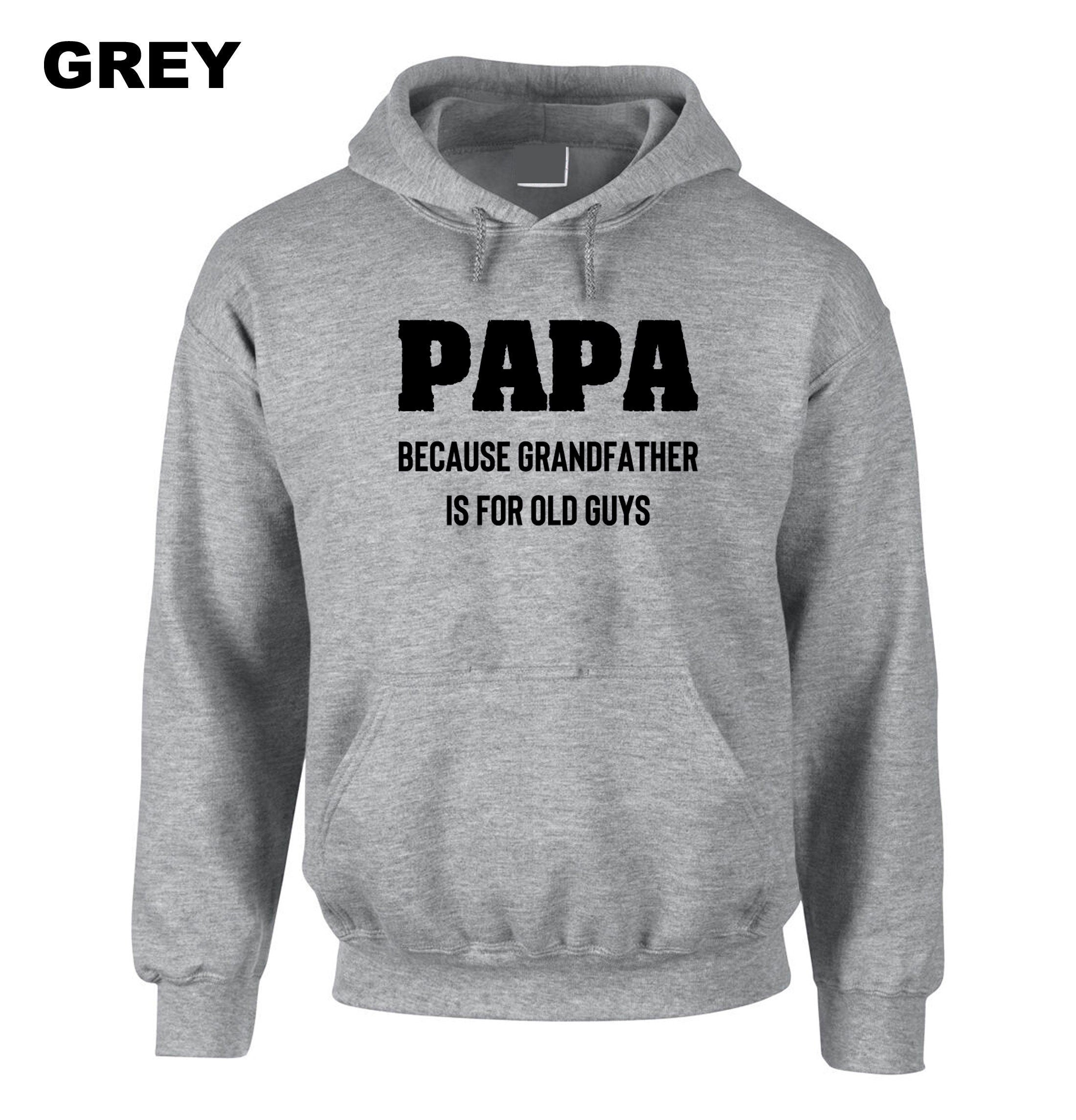 PAPA because grandfather is for Old Guys, Funny Grandfather Birthday Hoodie Hoody Hood Hooded Dad Grandad Father's Day Joke Mens