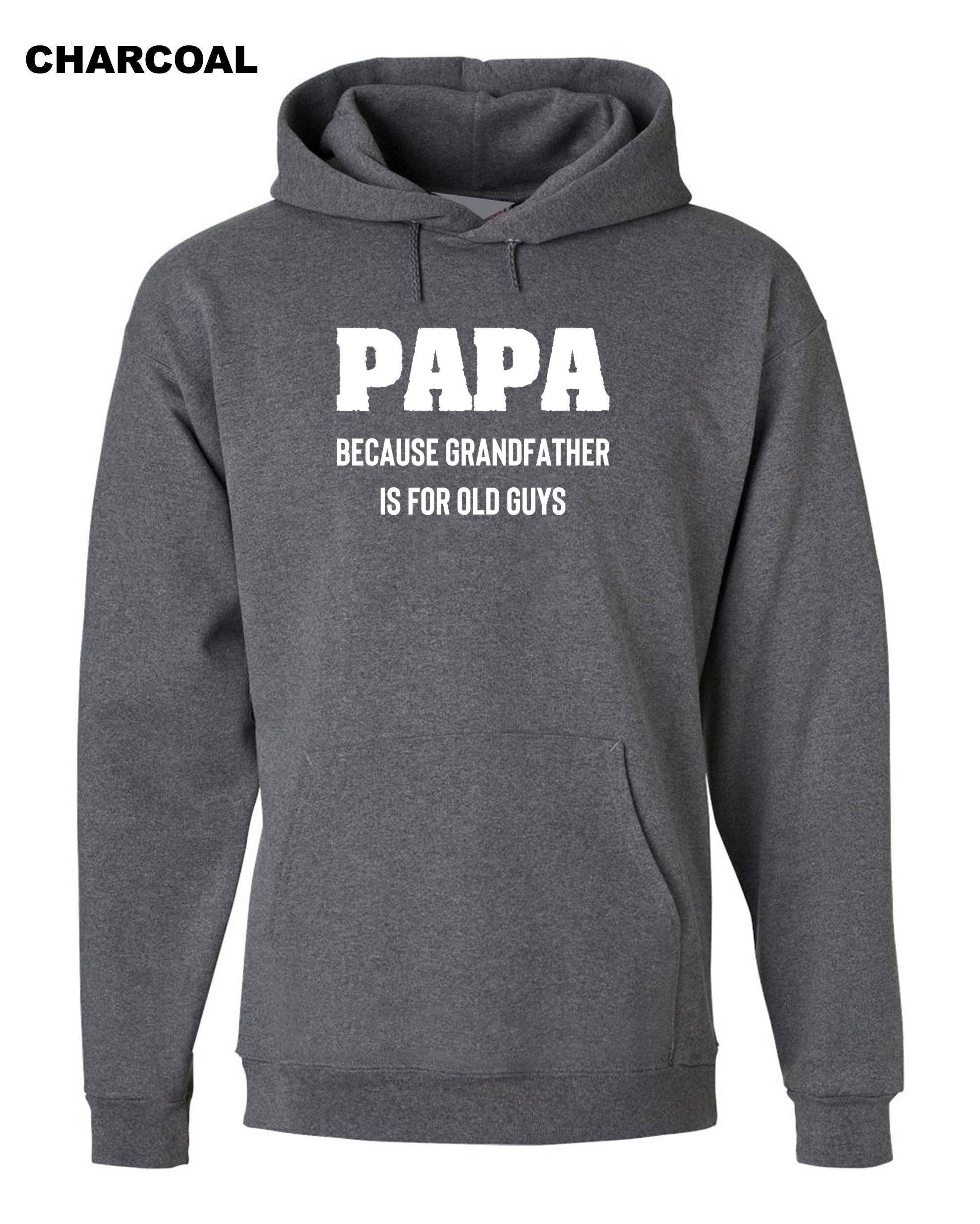 PAPA because grandfather is for Old Guys, Funny Grandfather Birthday Hoodie Hoody Hood Hooded Dad Grandad Father's Day Joke Mens