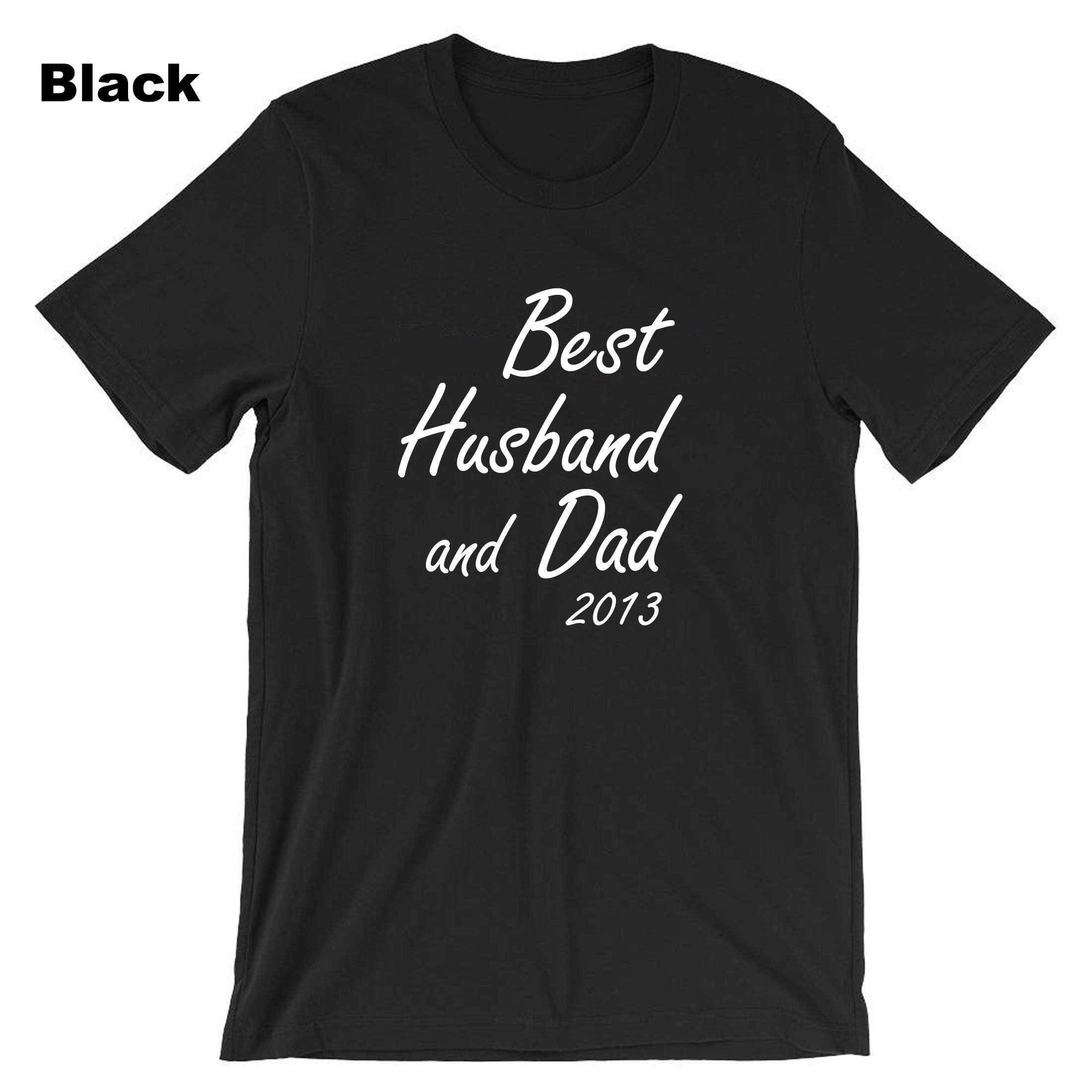 Best Husband And Dad (Custom Year) Customised Personalised Father's Day T-shirt Tshirt T shirt Tee Shirt Dad Husband Birthday Present Funny