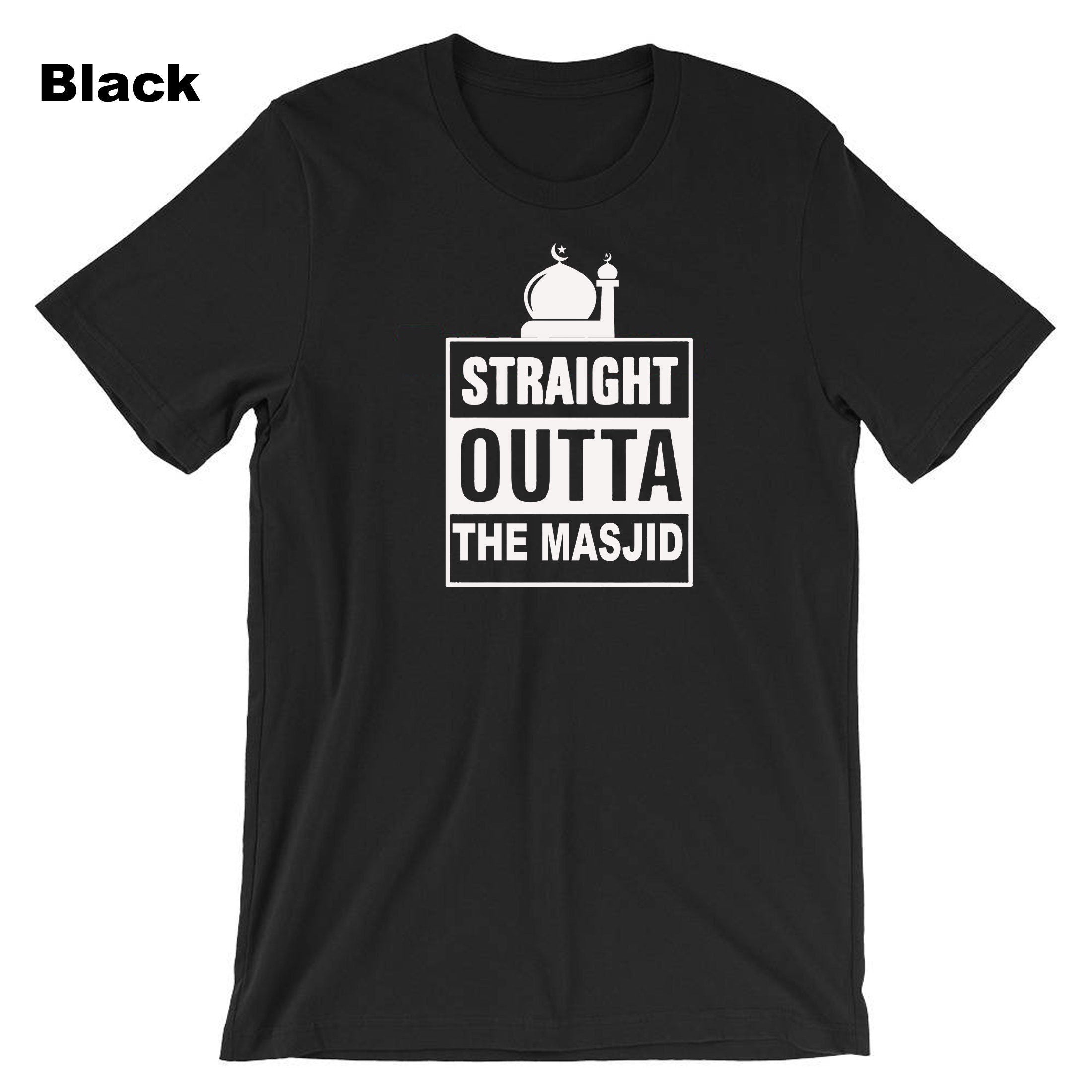 Straight Outta The Masjid T-shirt Tshirt T shirt Tee Shirt Muslim's Festival Eid Ramadan Ramzan Gift Fasting Month Holy Month Shirt