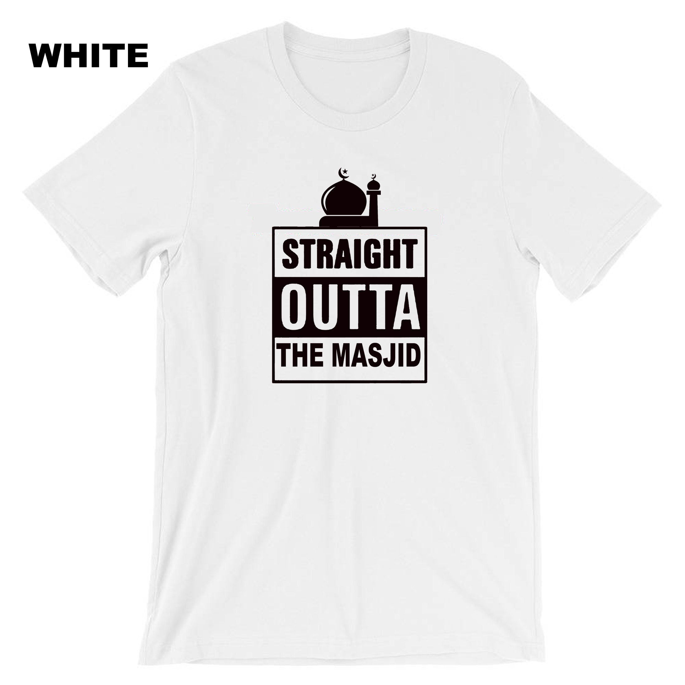 Straight Outta The Masjid T-shirt Tshirt T shirt Tee Shirt Muslim's Festival Eid Ramadan Ramzan Gift Fasting Month Holy Month Shirt