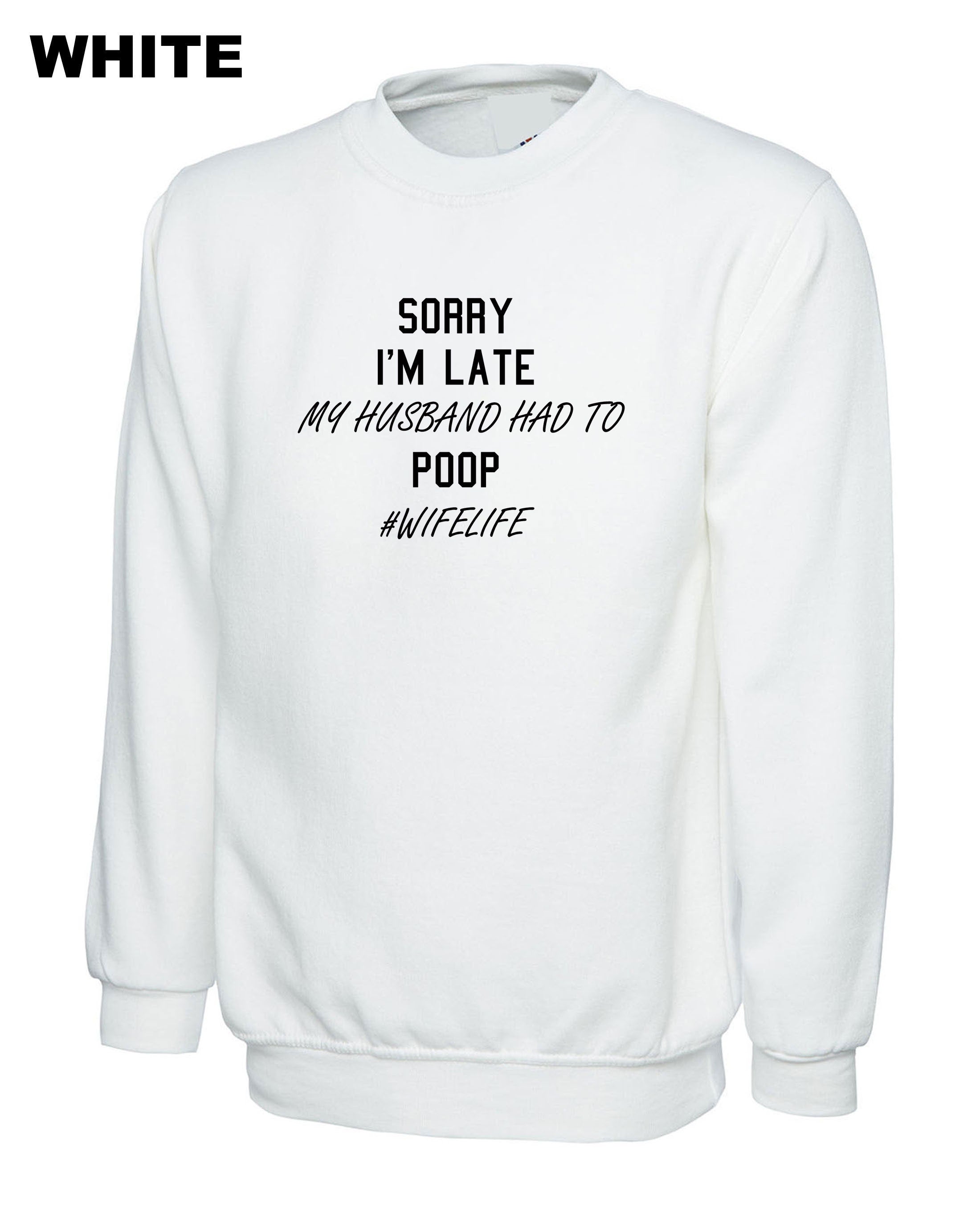 Ladies Sorry I'm Late My Husband Had to poop Funny Wife Gift Sweatshirt Jumper Sweater Shirt #WifeLife Wife life Jokes Birthday Party