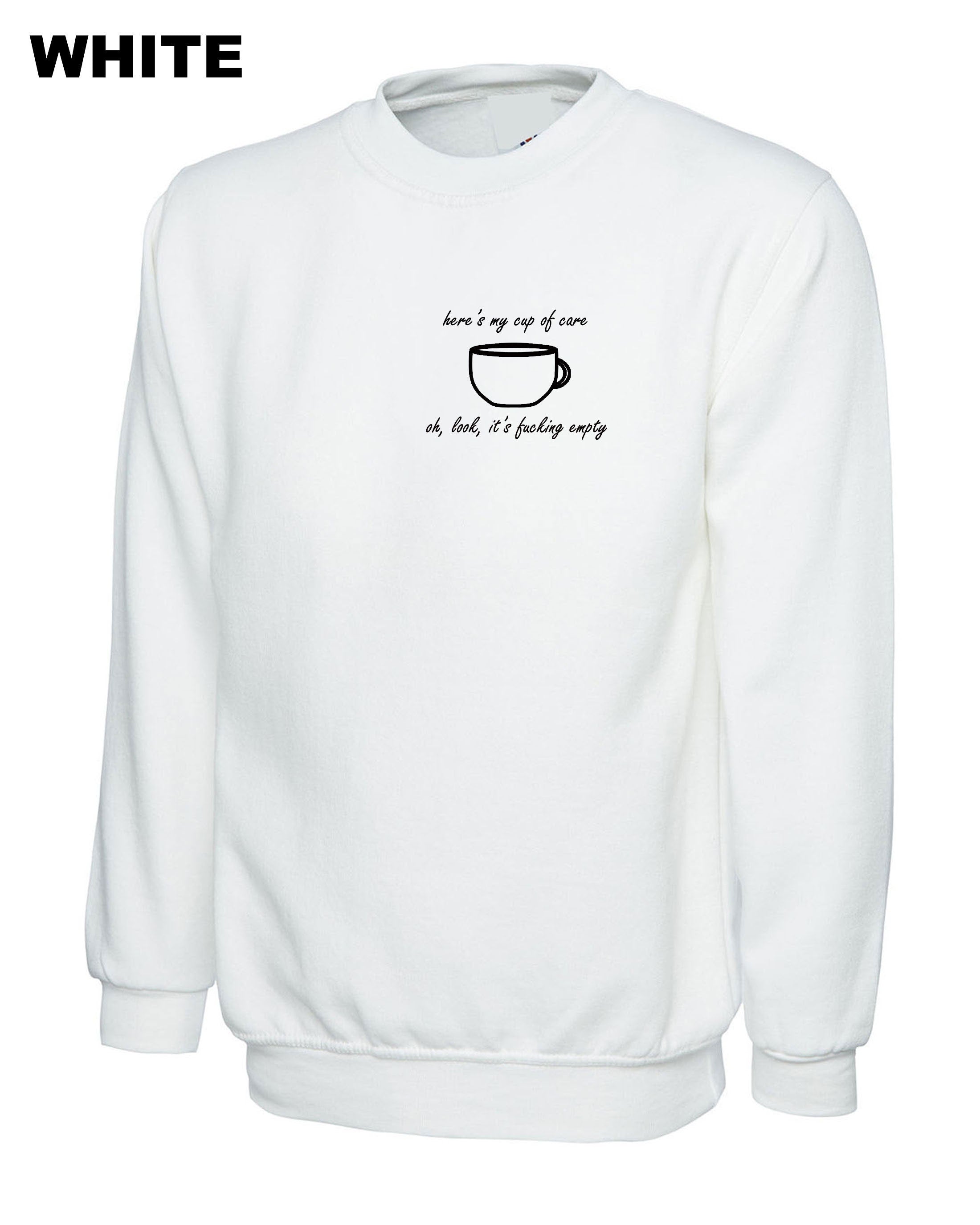 Here's my cup of Care See It's Fucking Empty Funny Ladies Rude Sarcastic Sweatshirt Jumper Sweater shirt Joke Gift Mens Womens Birthday