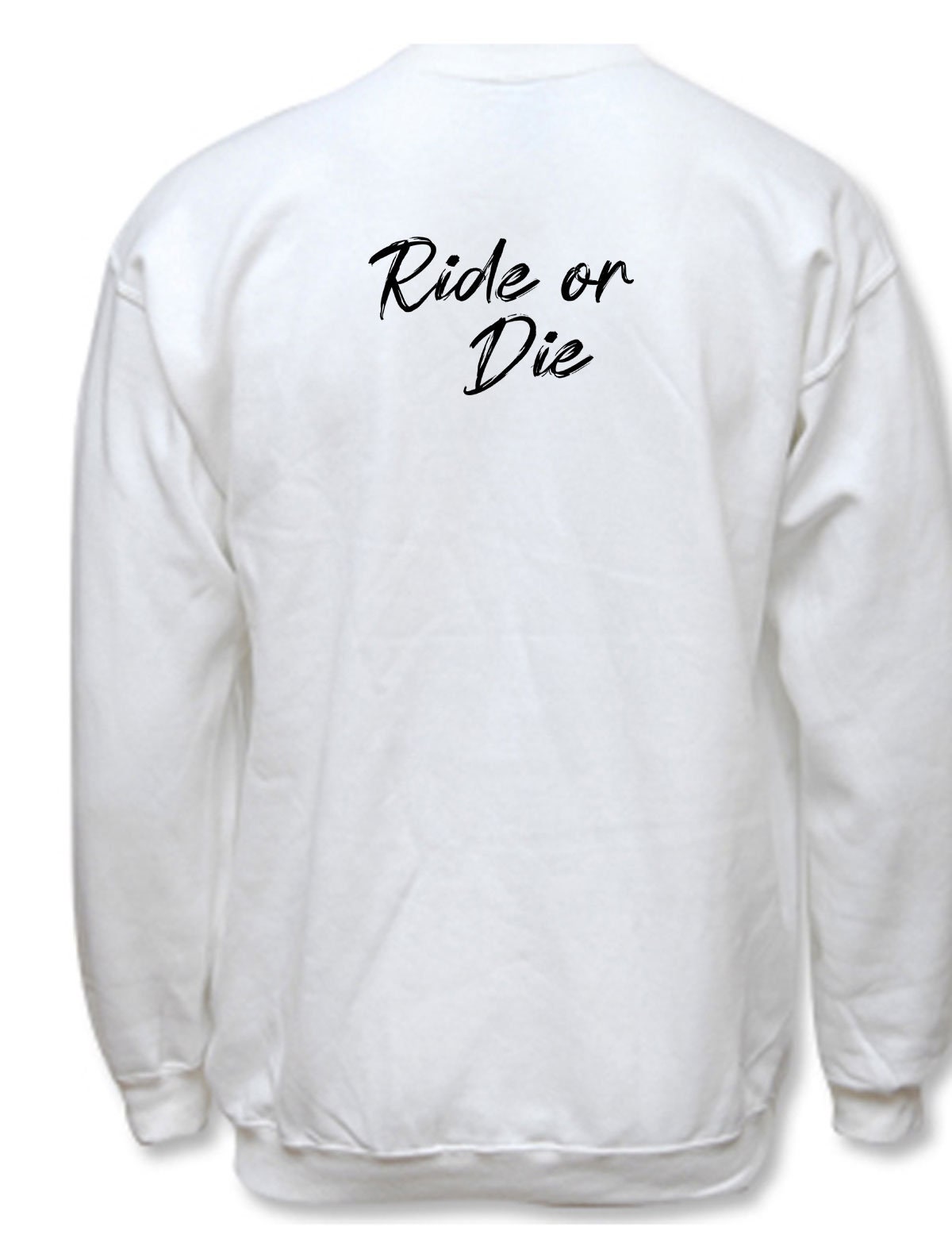 Ride Or Die Sweatshirt Jumper Sweater shirt Ladies Womens Hot Gift Birthday Valnetine's top BF GF Party Wear Tourist Print on Back