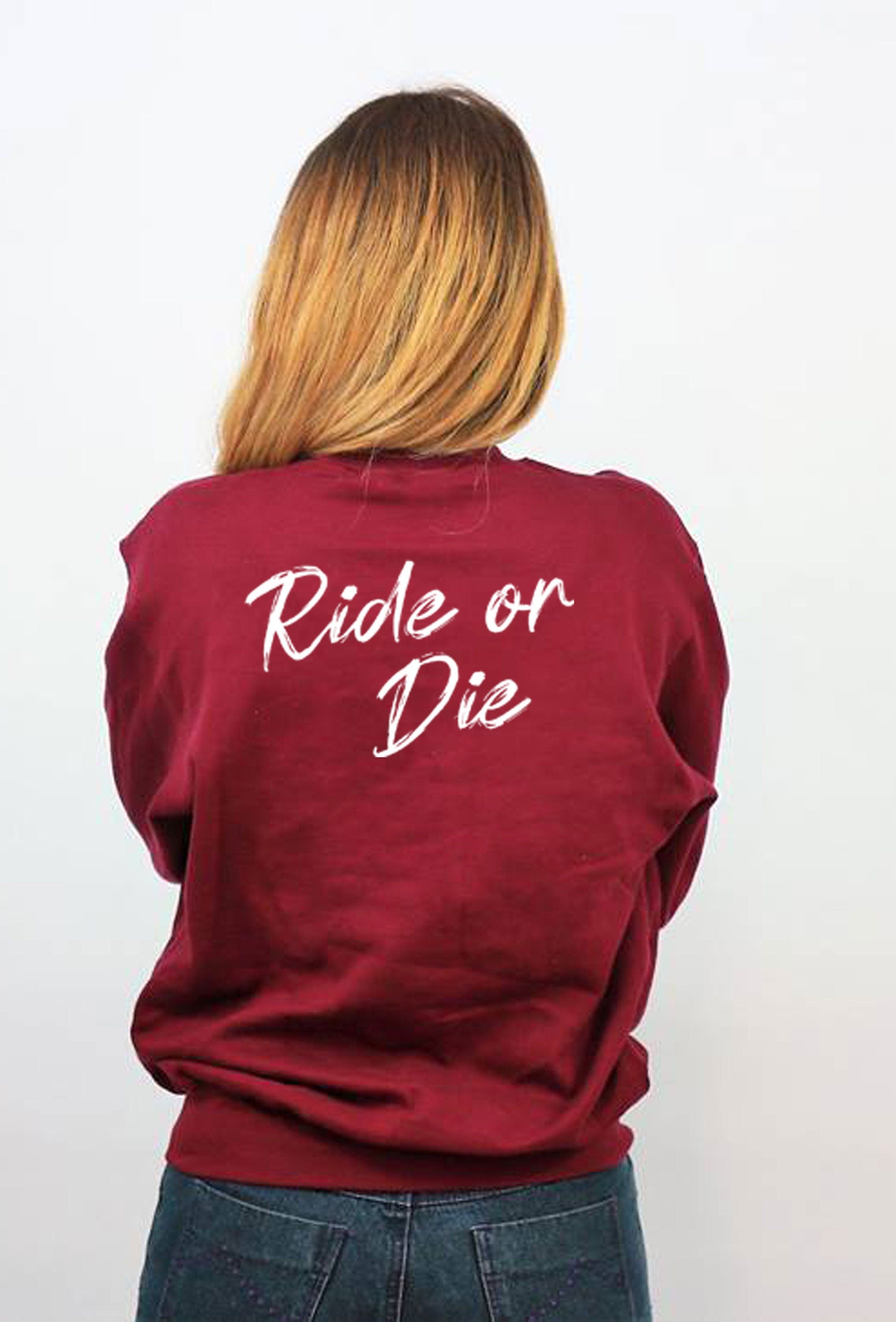 Ride Or Die Sweatshirt Jumper Sweater shirt Ladies Womens Hot Gift Birthday Valnetine's top BF GF Party Wear Tourist Print on Back