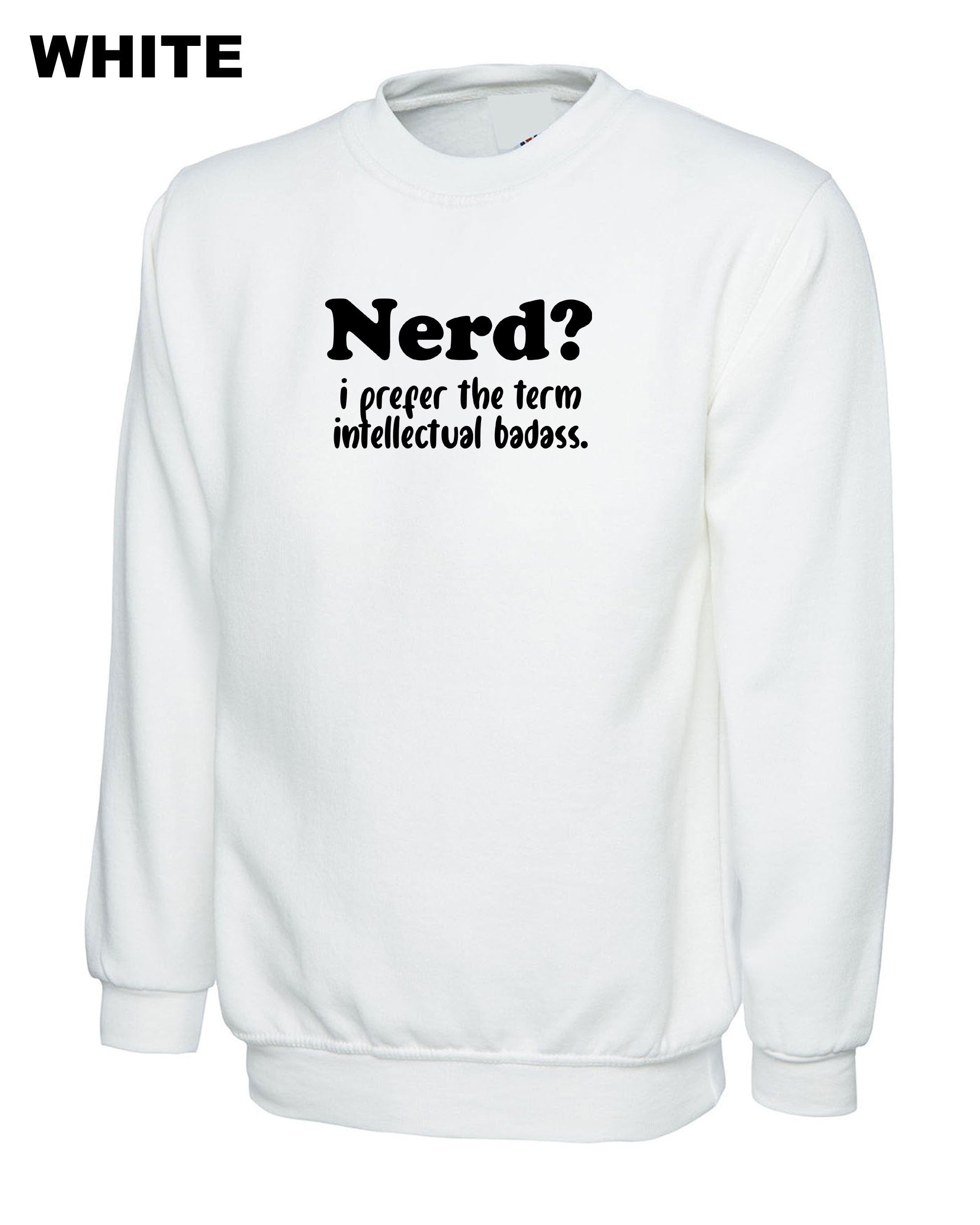 Nerd? I prefer the Term Intellectual Badass Mens Funny Sweatshirt Jumper Sweater shirt Rude Sarcastic Birthday Gift Joke Xmas Unisex humor