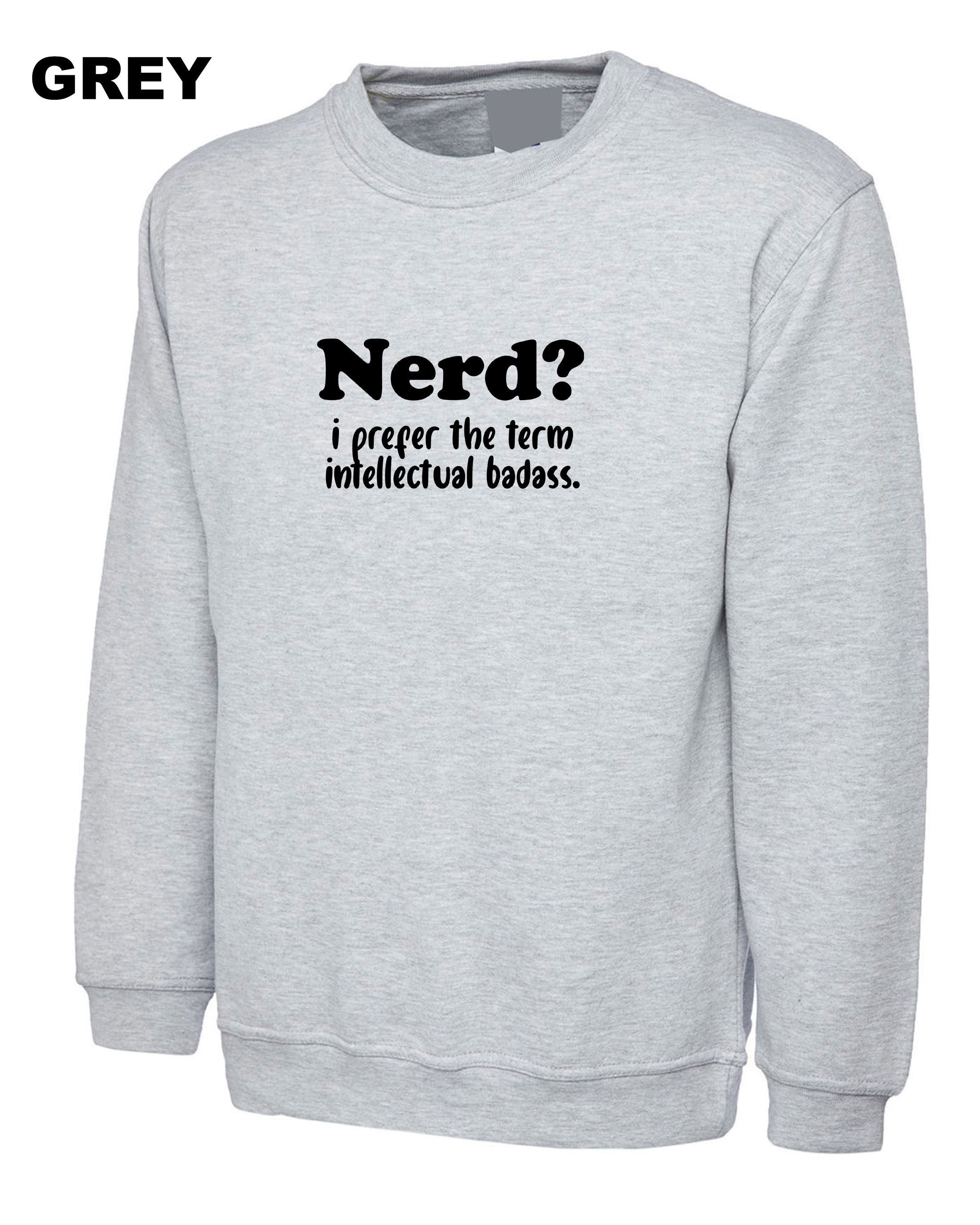 Nerd? I prefer the Term Intellectual Badass Mens Funny Sweatshirt Jumper Sweater shirt Rude Sarcastic Birthday Gift Joke Xmas Unisex humor