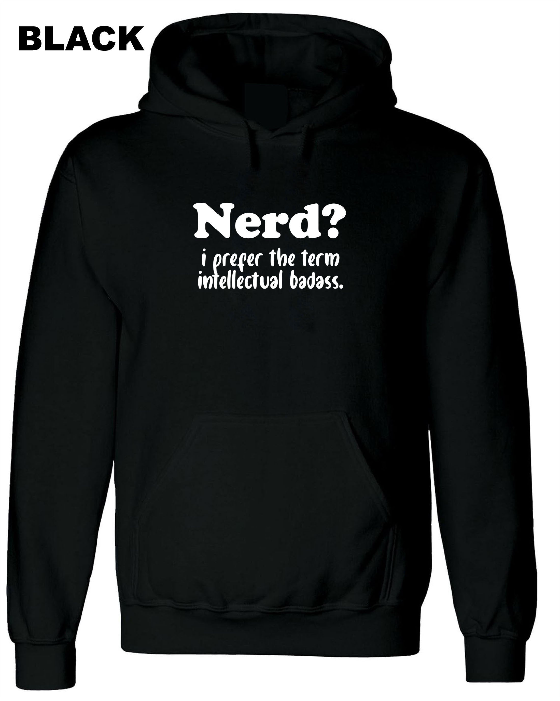 Nerd? I prefer the Term Intellectual Badass Mens Funny Hoodie Hoody Hood Hooded Rude Sarcastic Birthday Gift Joke Xmas Unisex humor