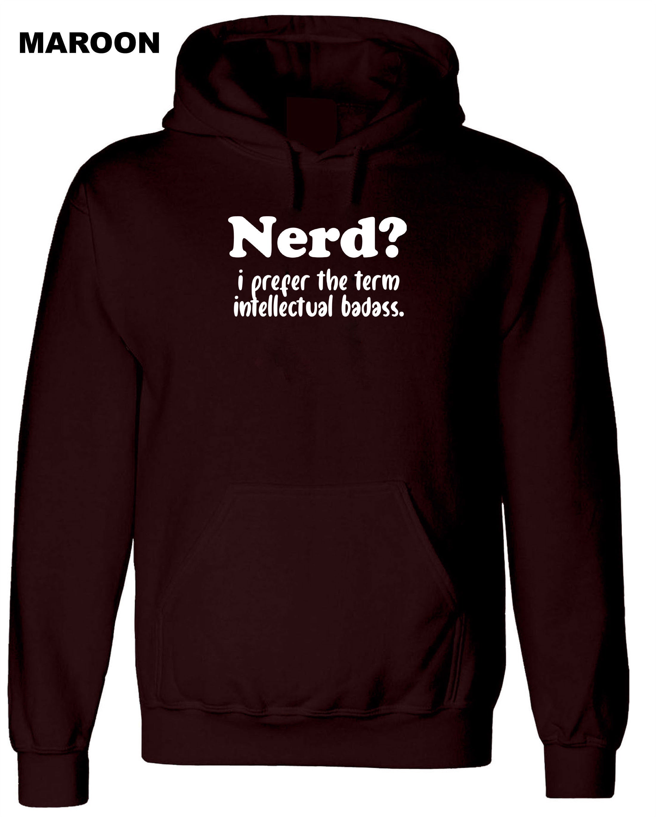 Nerd? I prefer the Term Intellectual Badass Mens Funny Hoodie Hoody Hood Hooded Rude Sarcastic Birthday Gift Joke Xmas Unisex humor