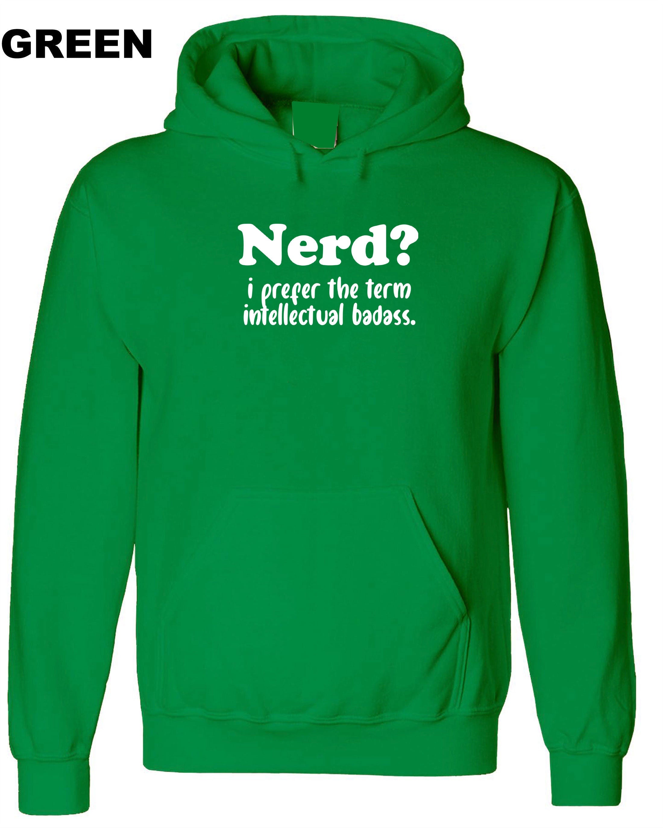 Nerd? I prefer the Term Intellectual Badass Mens Funny Hoodie Hoody Hood Hooded Rude Sarcastic Birthday Gift Joke Xmas Unisex humor