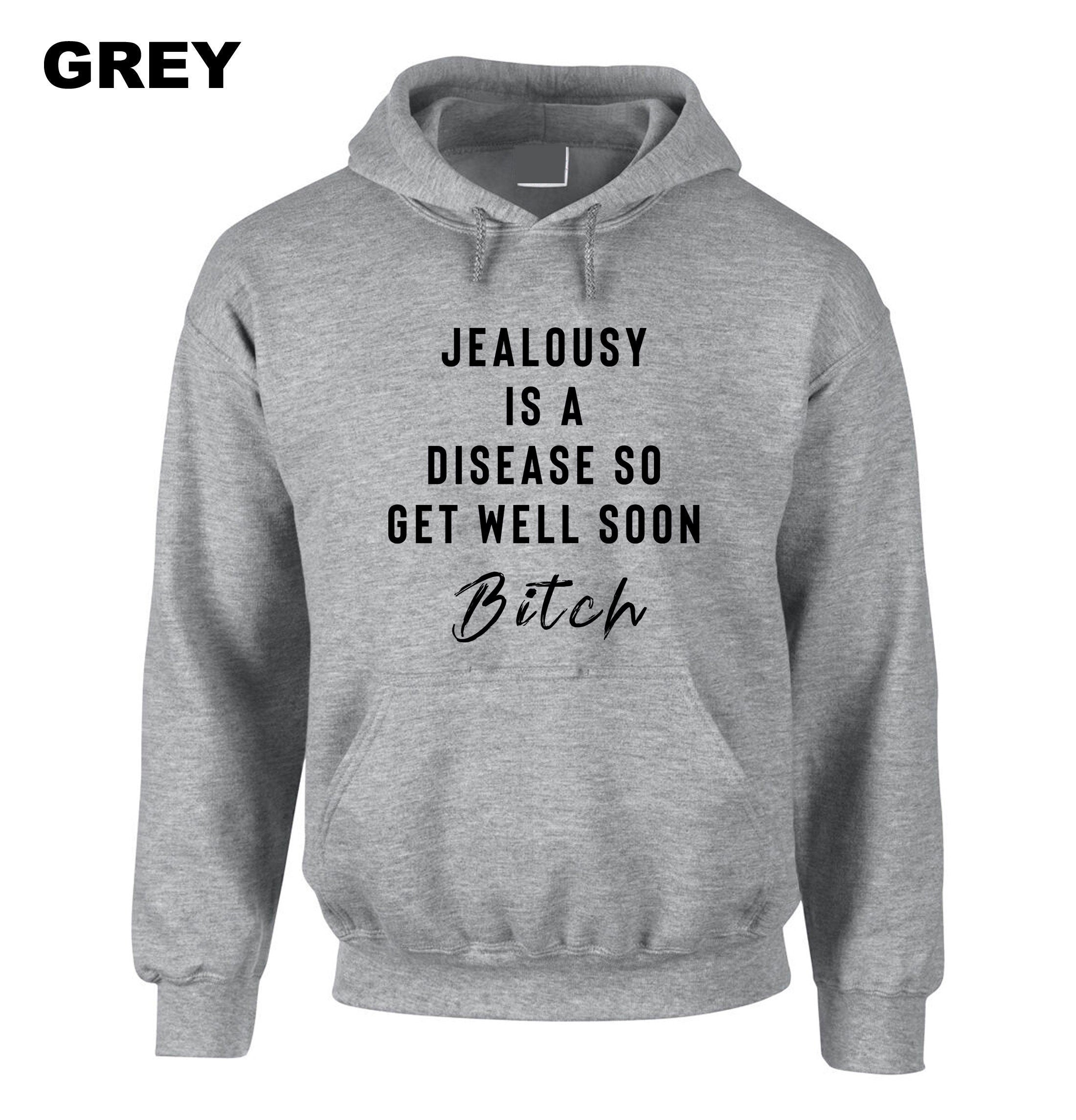 Jealousy Hoodie Hoody Hood Hooded Ladies Funny Top Jealousy Is a desease Get well soon Bitch Rude Sarcastic Gift Birthday Xmas Joke