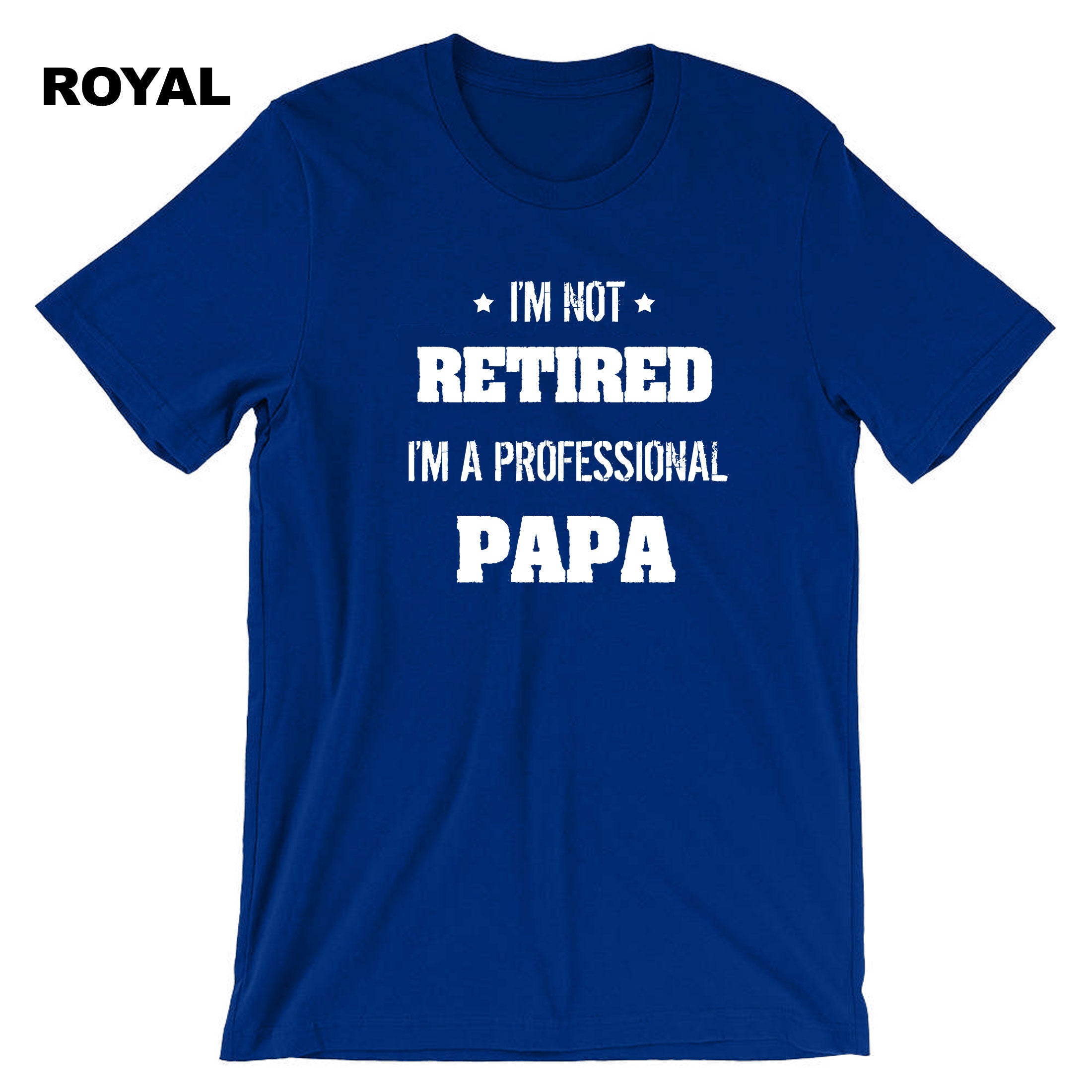 I'm not retired i'm a professional PAPA Funny T-shirt Tshirt T shirt Tee Shirt Gift for father's Day Birthday Christmas Funny Joke Dad Top