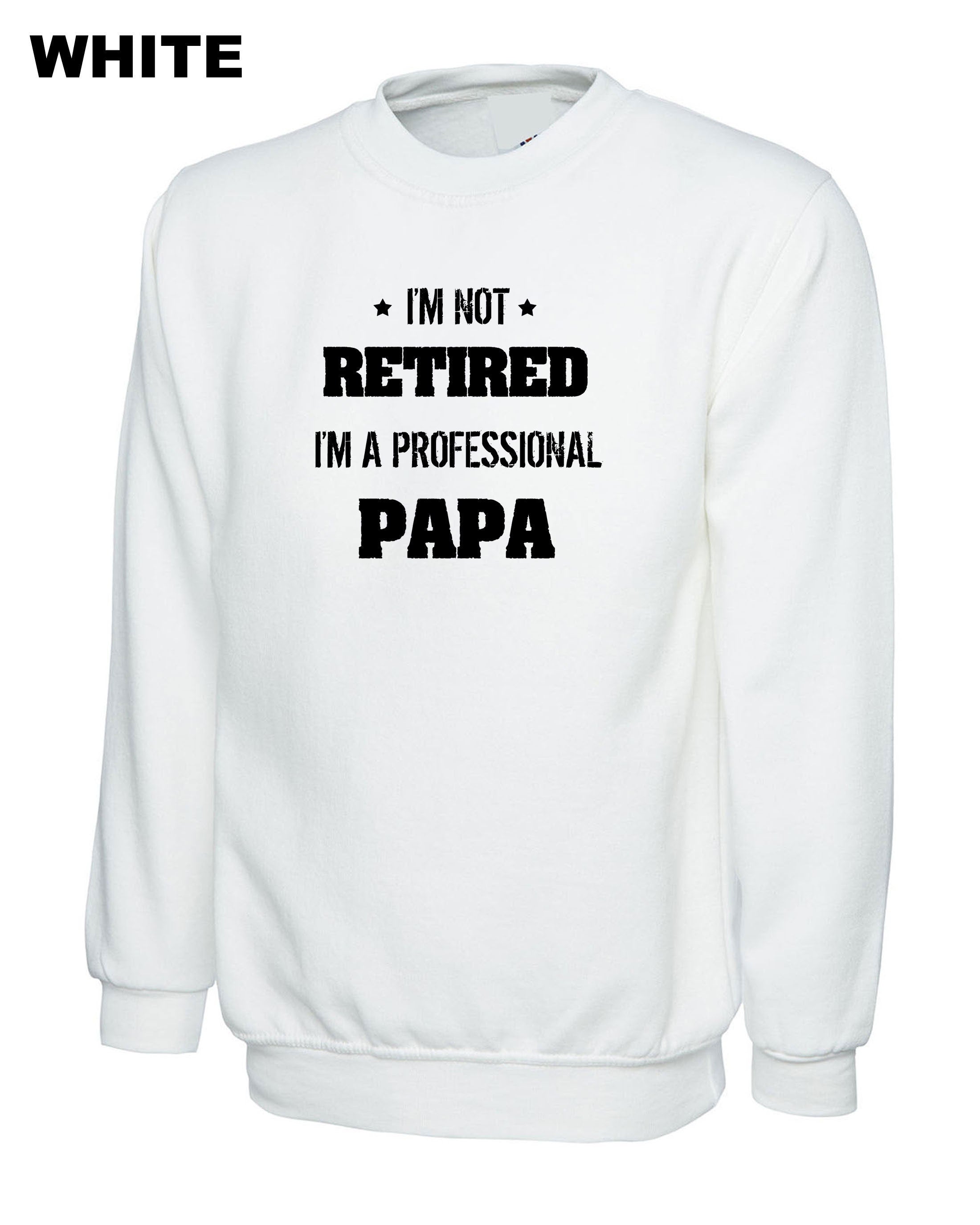 I'm not retired i'm a professional PAPA Funny Sweatshirt Jumper Sweater shirt Gift for father's Day Birthday Christmas Funny Joke Dad Top