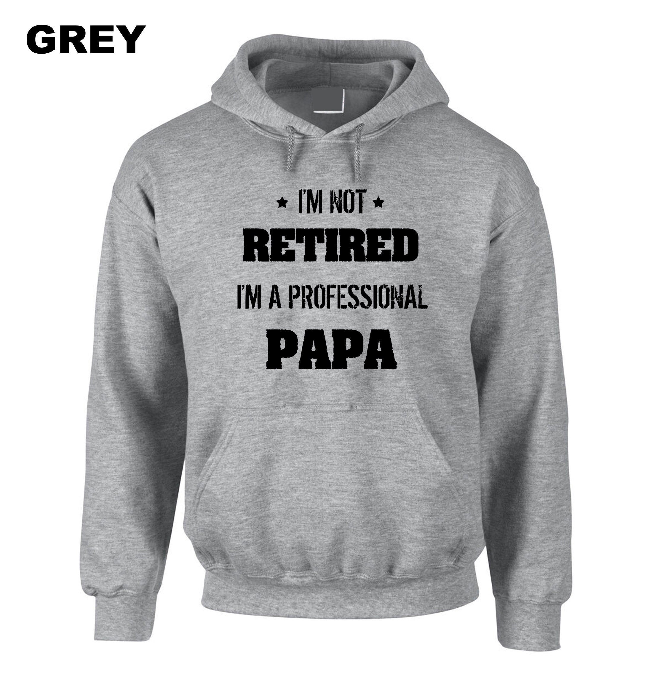 I'm not retired i'm a professional PAPA Funny Hoodie Hoody Hood Hooded Gift for father's Day Birthday Christmas Funny Joke Dad Top