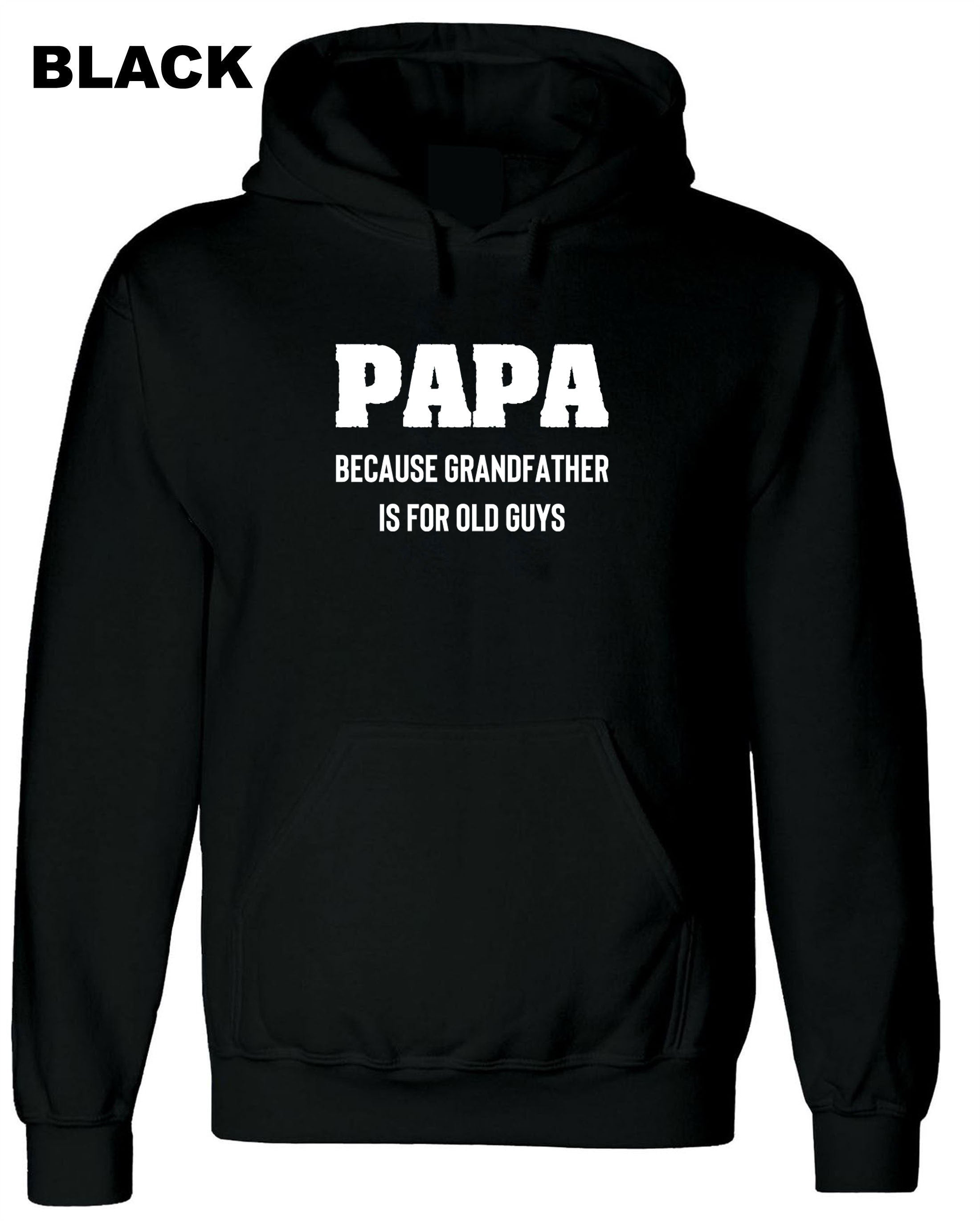 PAPA because grandfather is for Old Guys, Funny Grandfather Birthday Hoodie Hoody Hood Hooded Dad Grandad Father's Day Joke Mens