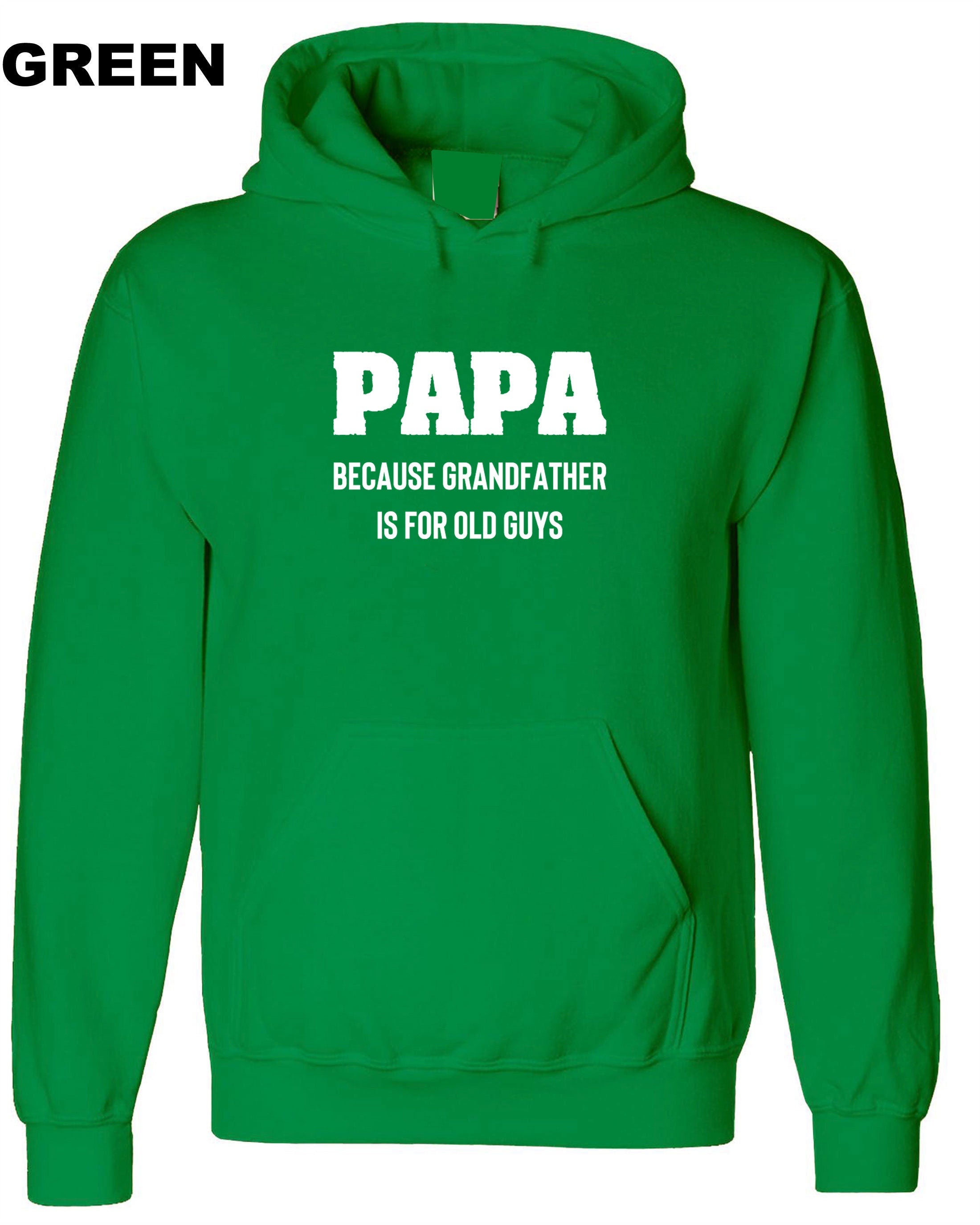 PAPA because grandfather is for Old Guys, Funny Grandfather Birthday Hoodie Hoody Hood Hooded Dad Grandad Father's Day Joke Mens