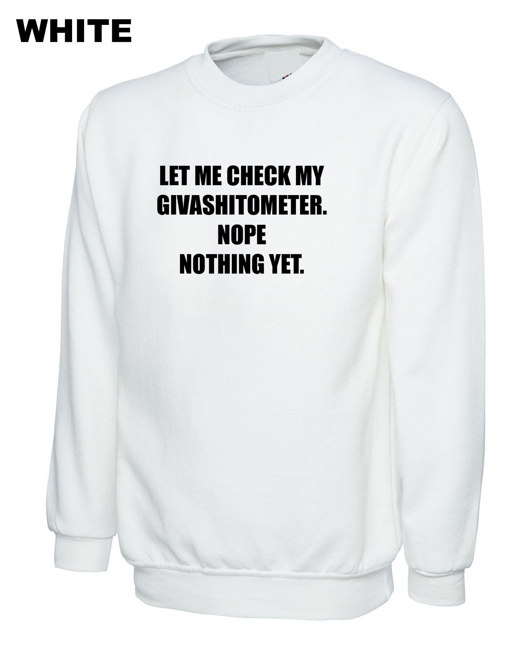 Ladies funny LET ME CHECK my Givashitmeter. nope nothing yet Rude Sarcastic Funny Joke Sweatshirt Jumper Sweater Shirt Unisex Gift Present