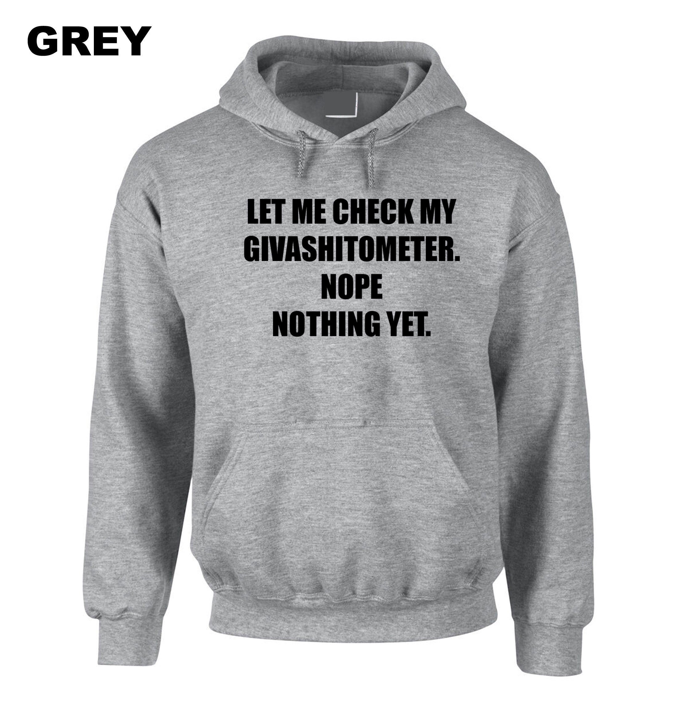 Ladies funny LET ME CHECK my Givashitmeter. nope nothing yet Rude Sarcastic Funny Joke Hoodie hoody hood hooded Unisex Gift Present