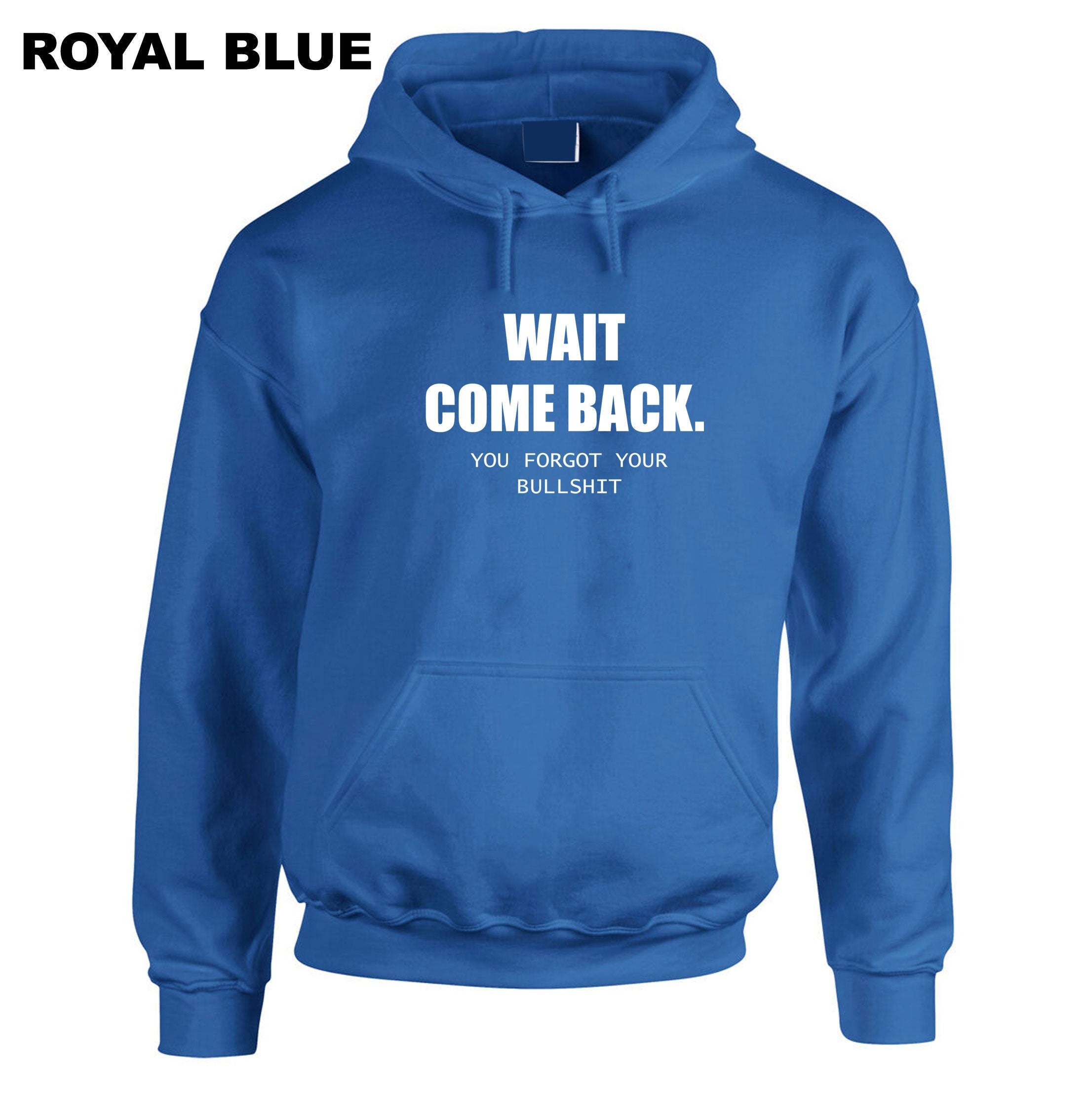 Mens Funny Wait Come Back You Forgot Your Bullshit Hoodie Hoody Hood Hooded Ladies Joke Unisex Sarcastic Rude Present Women