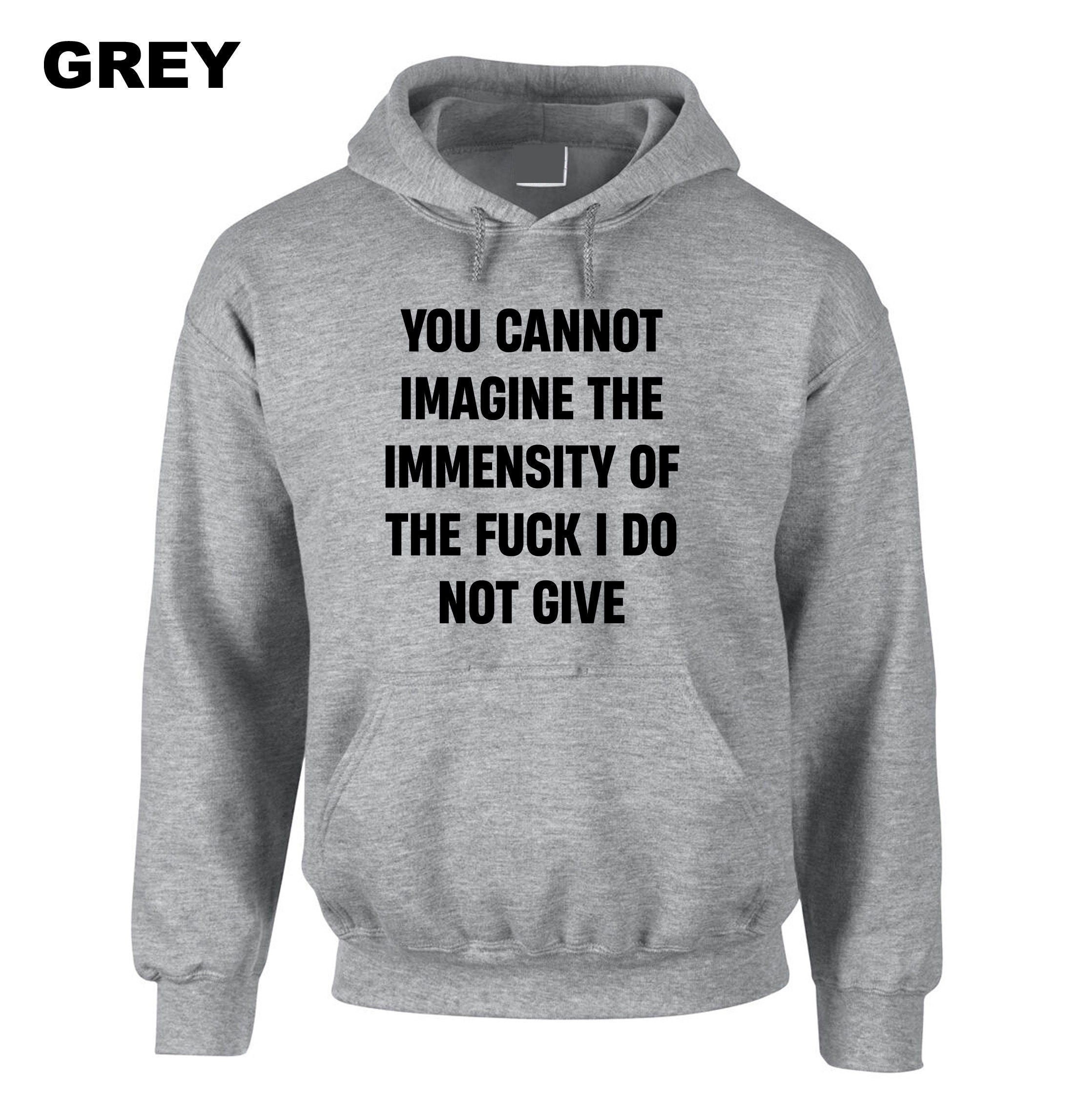 You cannot imagine the immensity of the F**K i do not give Hoodie Hoody Hood Hooded Joke Humor Sarcastic Unisex Gift Birthday Xmas