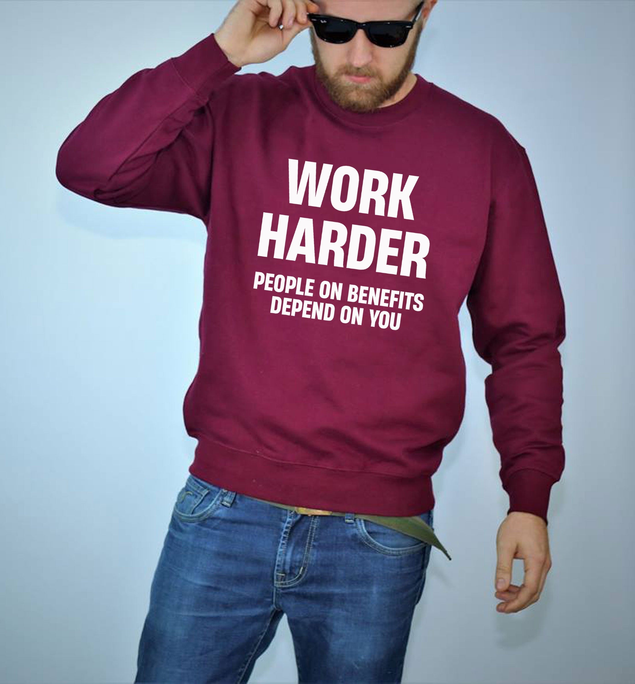 Work Harder People on Benefits Depend on You Funny Mens Sweatshirt Jumper Sweater Shirt Unisex Rude Sarcastic Reality Humor Joke Top