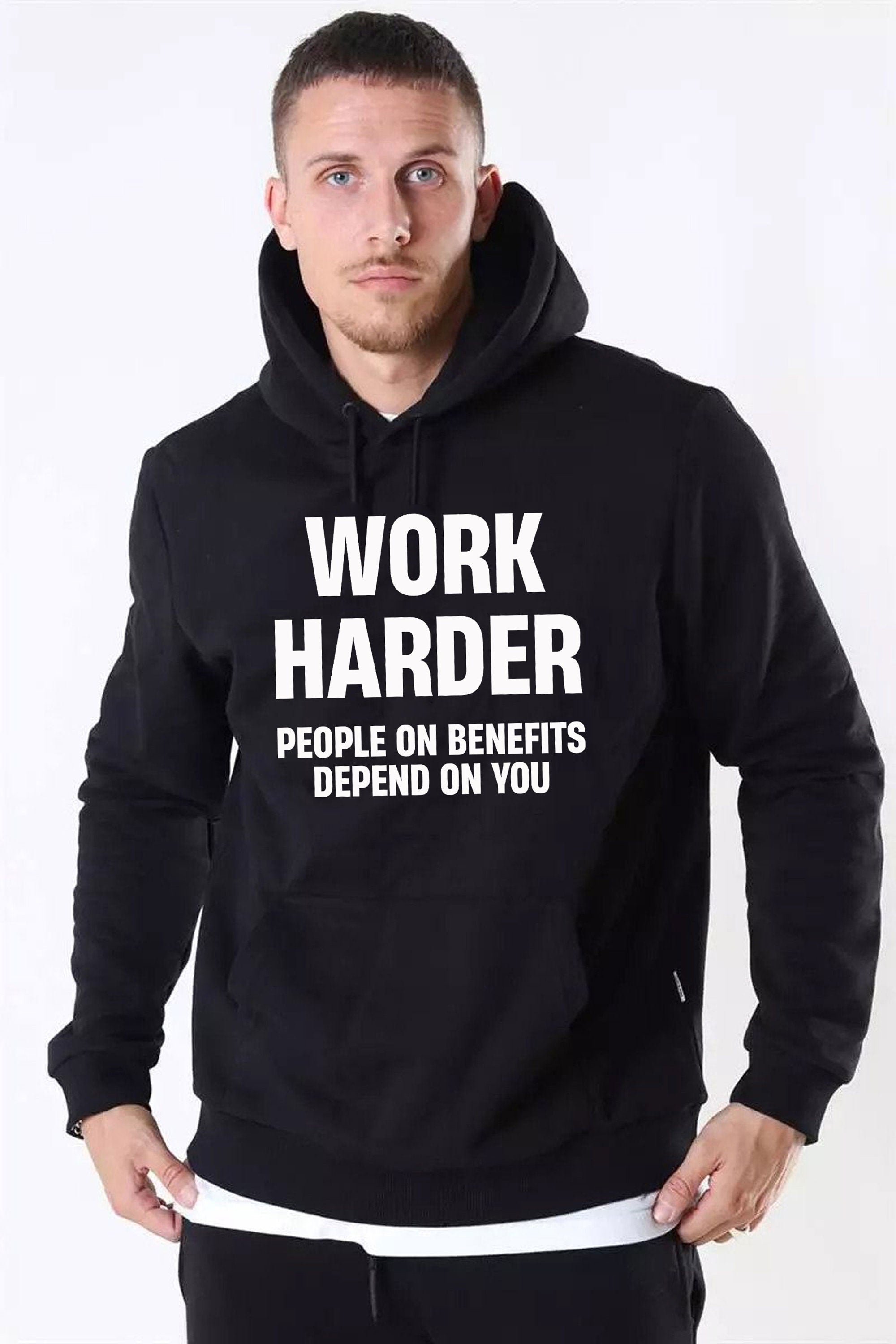 Work Harder People on Benefits Depend on You Funny Mens Hoodie Hoody Hood Hooded Unisex Rude Sarcastic Reality Humor Joke Top