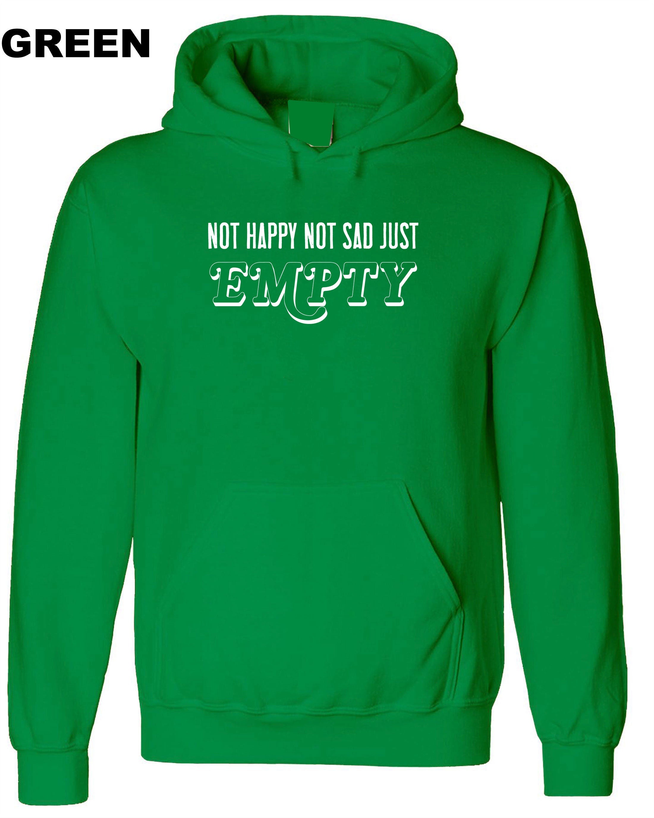 Not Happy Not Sad Just Empty MENS Ladies Hoodie Hoody Hood Hooded birthday gift dark emo goth funny Womens Xmas Top Present Unisex