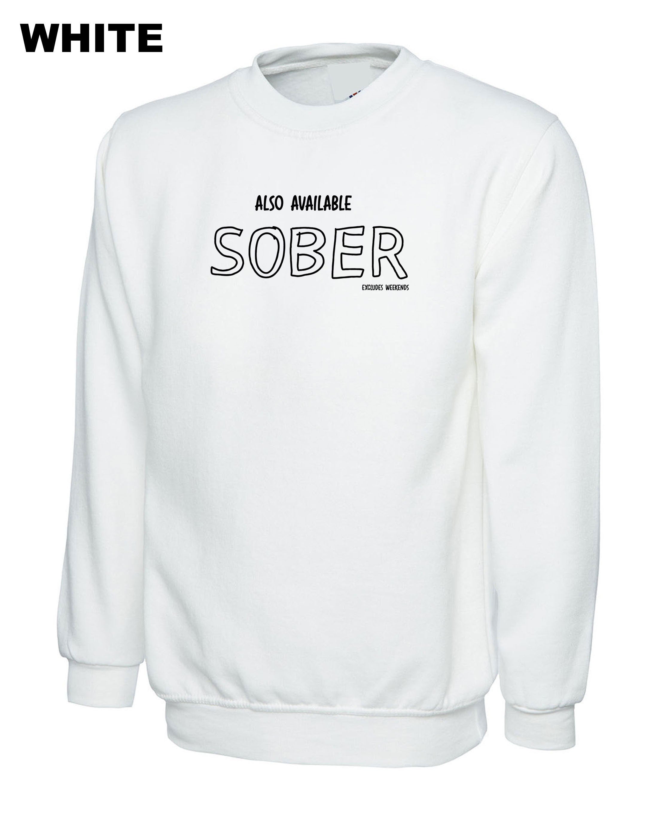 Also Available Sober Except Weekends Funny Joke Sweatshirt Jumper Sweater Shirt Gift Singlet Unisex Ladies Birthday Gift Xmas Top Mens