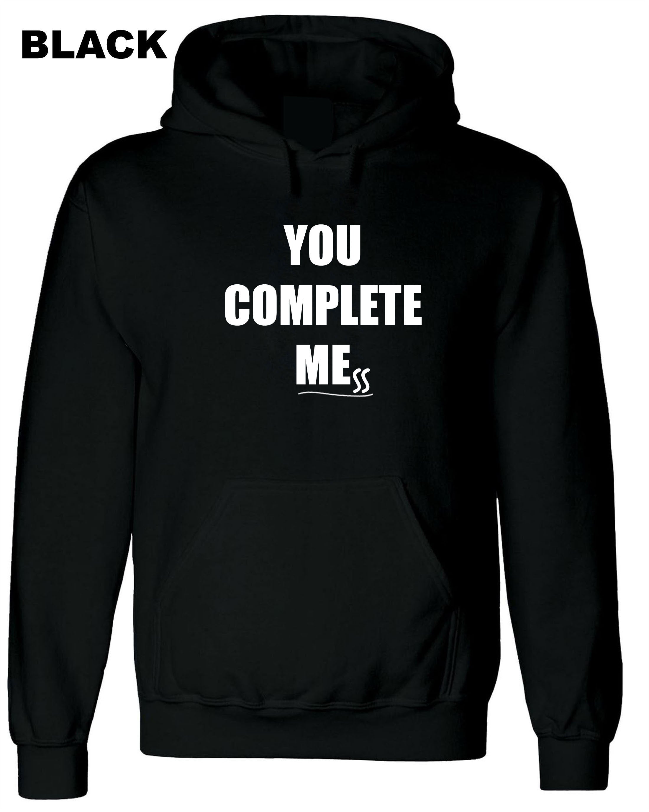 You Complete Me Mess Hoodie Hoody Hood Hooded Humor Girlfriend Boyfriend Funny Gift Birthday Joke Present Valentines Anniversary Top