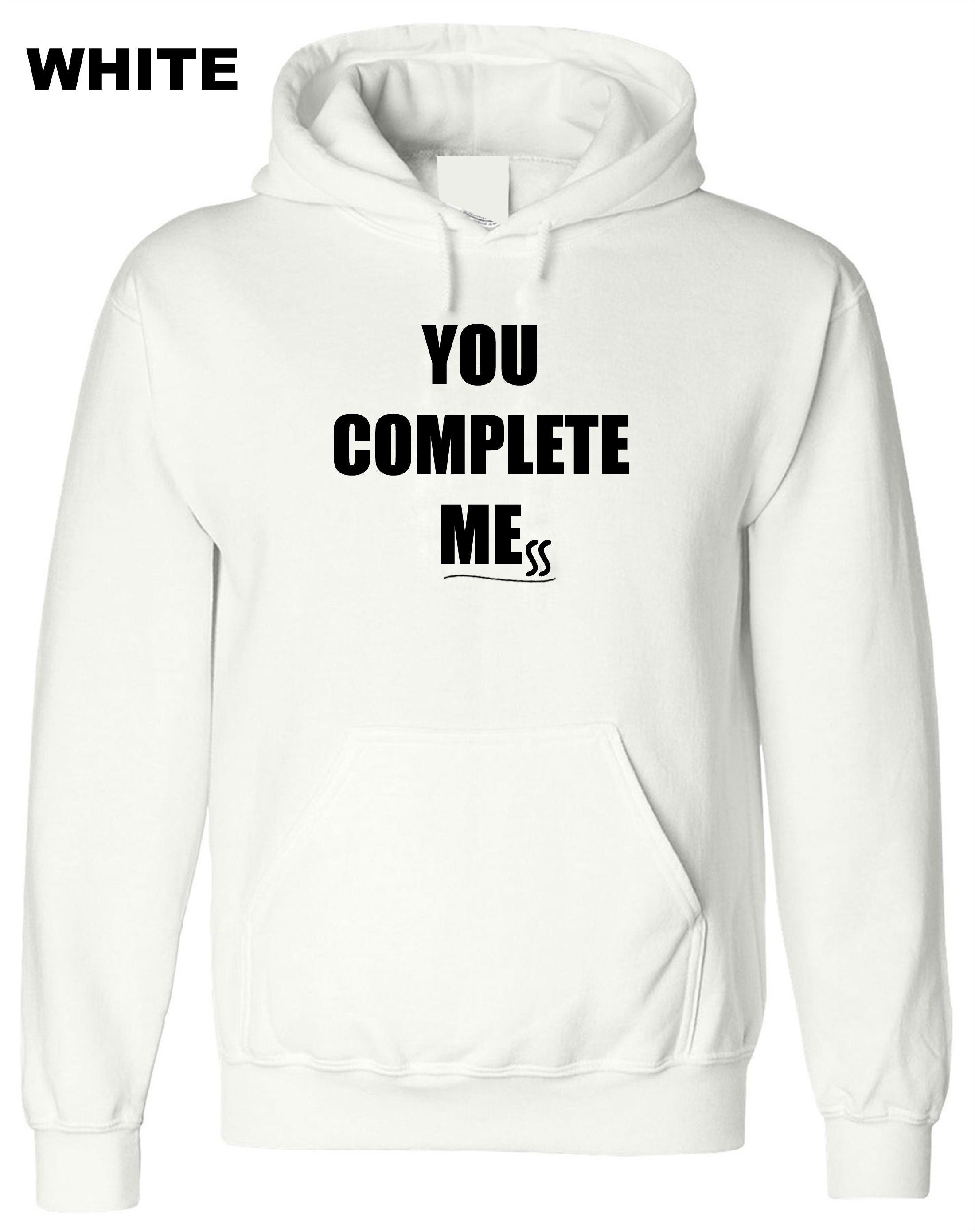 You Complete Me Mess Hoodie Hoody Hood Hooded Humor Girlfriend Boyfriend Funny Gift Birthday Joke Present Valentines Anniversary Top