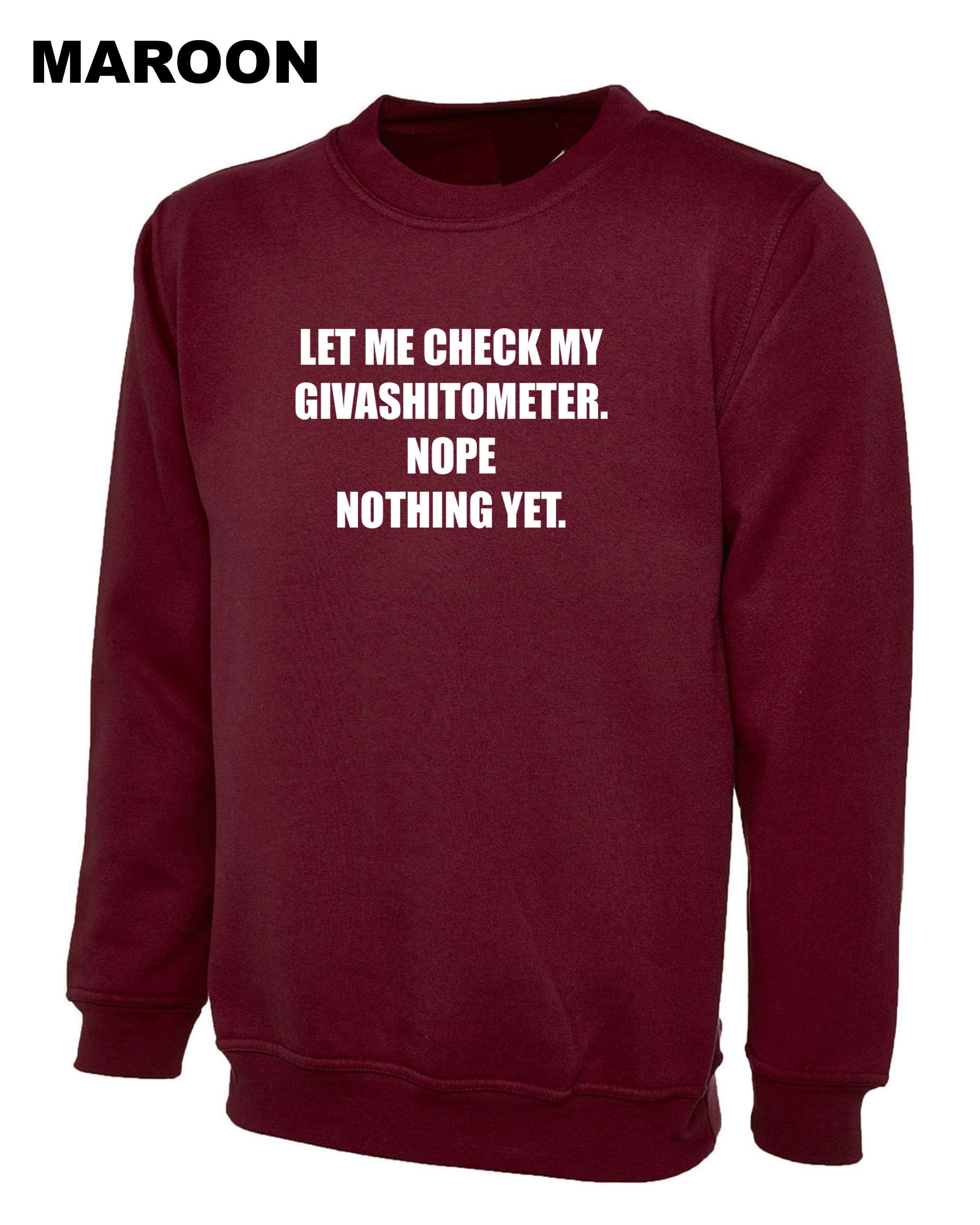 Ladies funny LET ME CHECK my Givashitmeter. nope nothing yet Rude Sarcastic Funny Joke Sweatshirt Jumper Sweater Shirt Unisex Gift Present