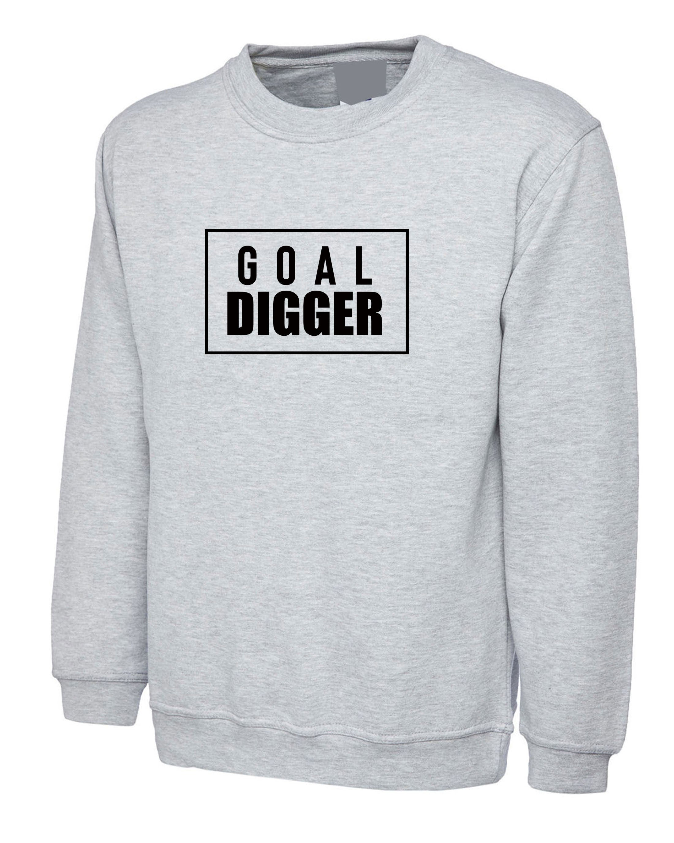 Goal Digger Sweatshirt Jumper Sweater Shirt Ladies Womens Unisex Mens Aim Motivational Inspirational Top Birthday Xmas Present Funny