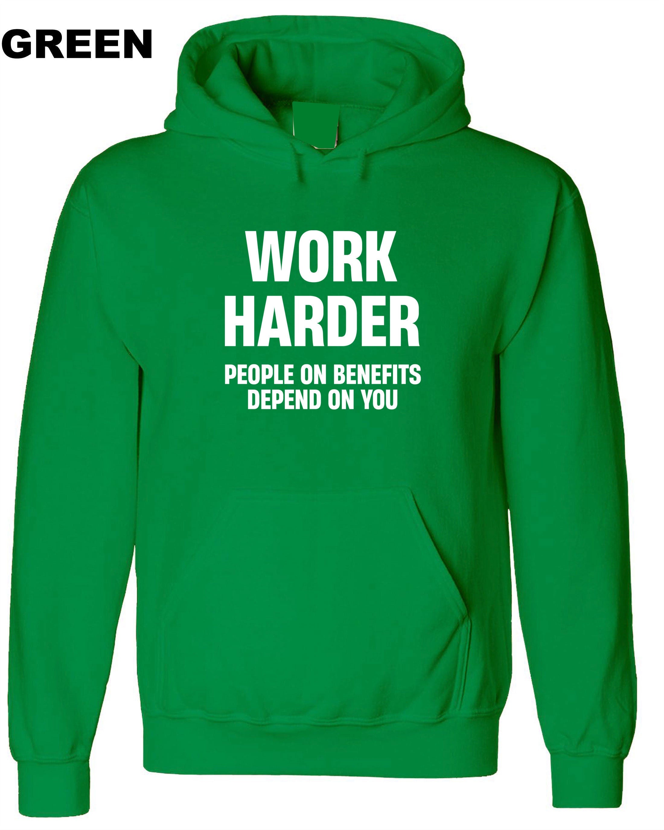 Work Harder People on Benefits Depend on You Funny Mens Hoodie Hoody Hood Hooded Unisex Rude Sarcastic Reality Humor Joke Top