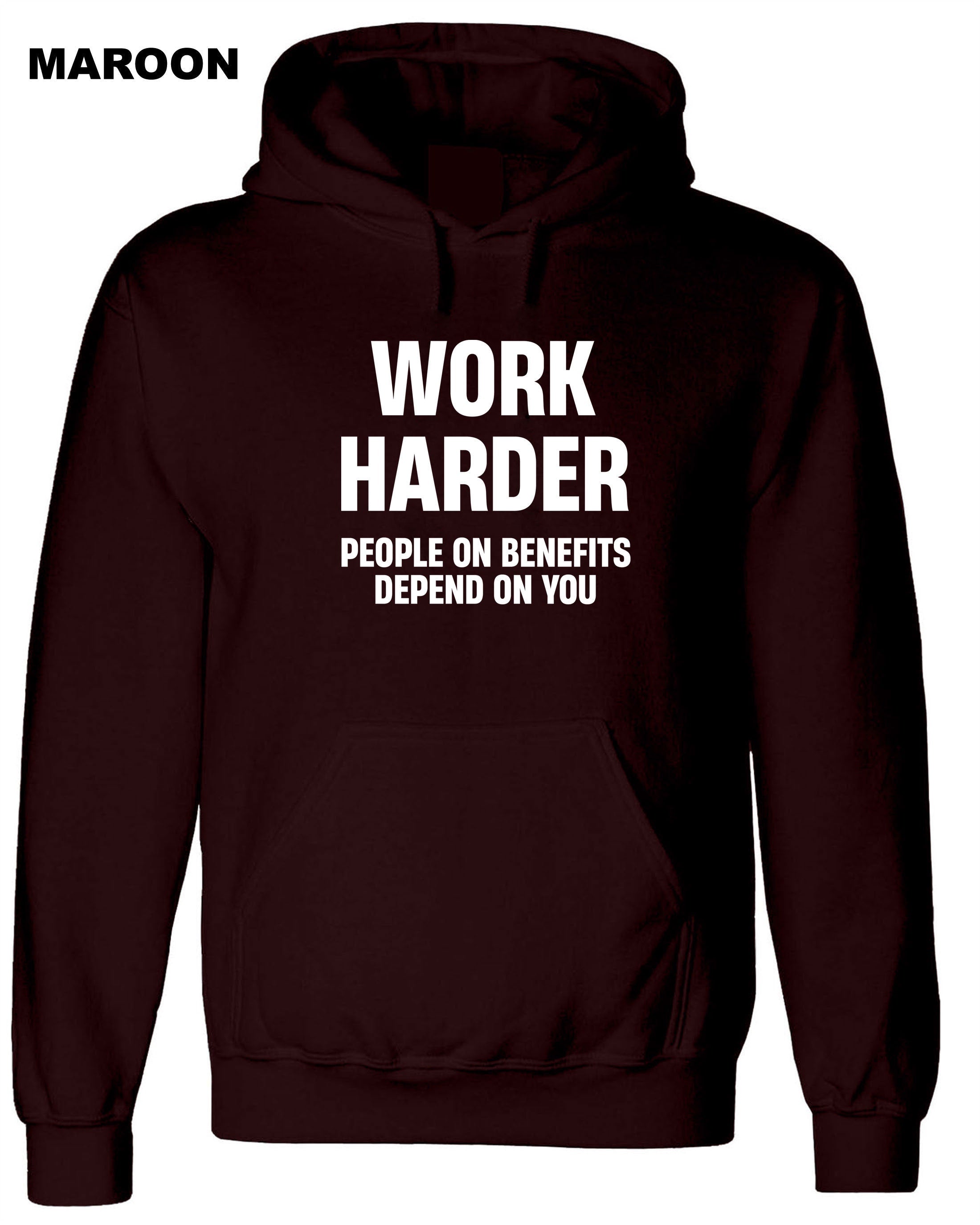 Work Harder People on Benefits Depend on You Funny Mens Hoodie Hoody Hood Hooded Unisex Rude Sarcastic Reality Humor Joke Top