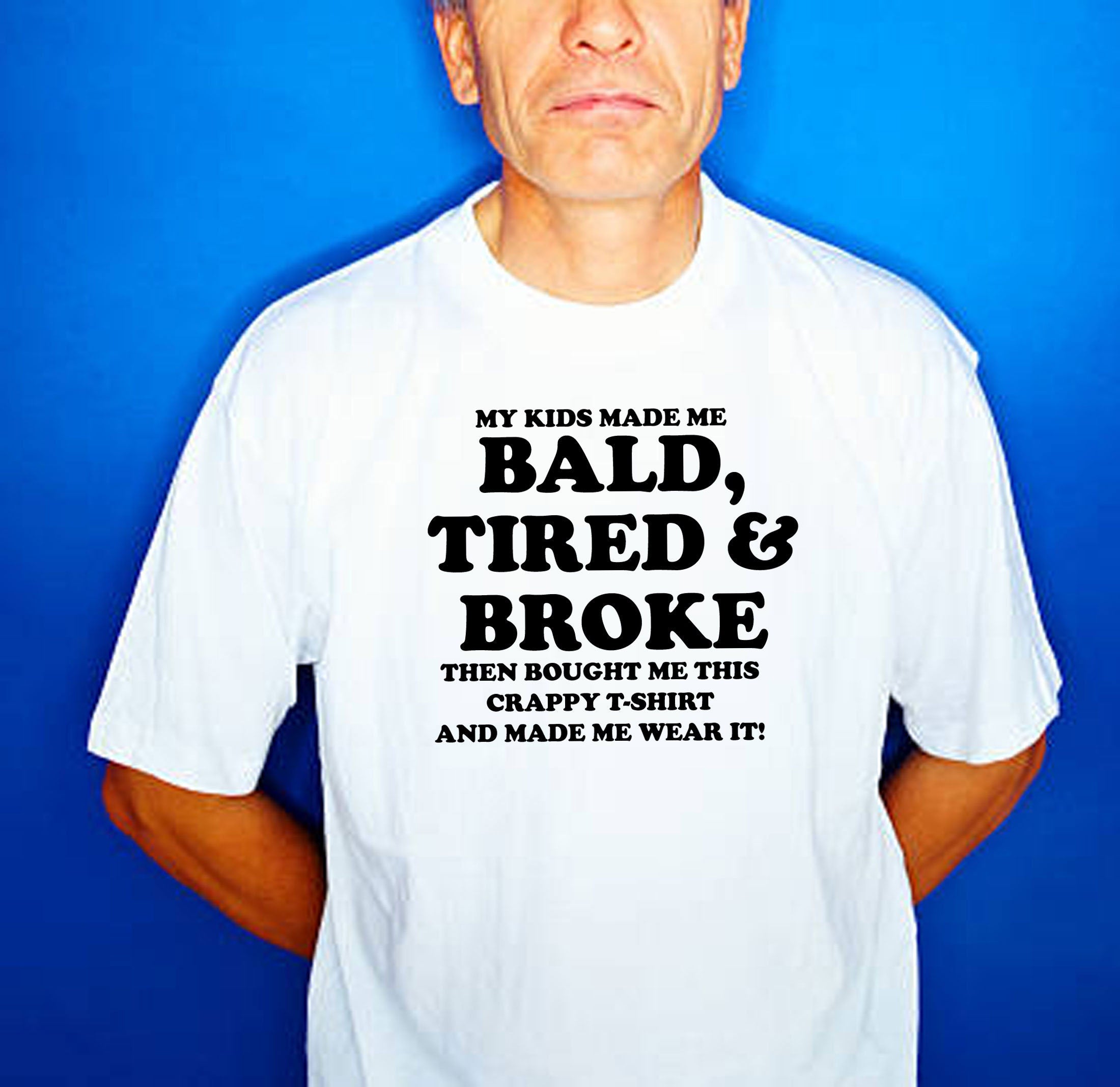 Funny T Shirt Bald Tired And Broke Birthday Joke Humor tee tshirt T-SHIRT Tshirt T shirt Gift Father's Day Gift Retirement Birthday Xmas Top