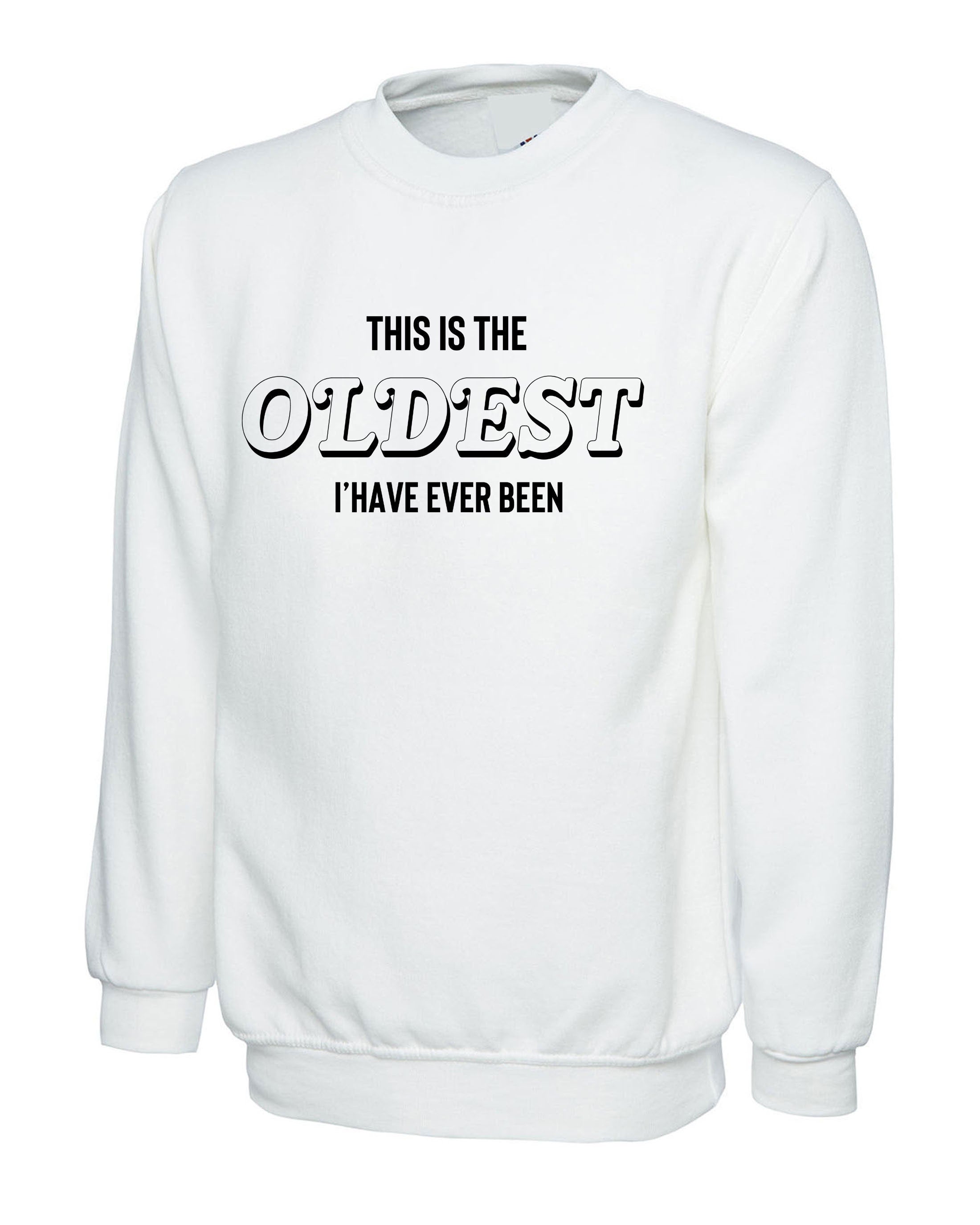 This Is The Oldest I've Ever Been Mens Sweatshirt Jumper Sweater Shirt birthday parents mum dad gift Father Mother Aunt Grandfather Joke