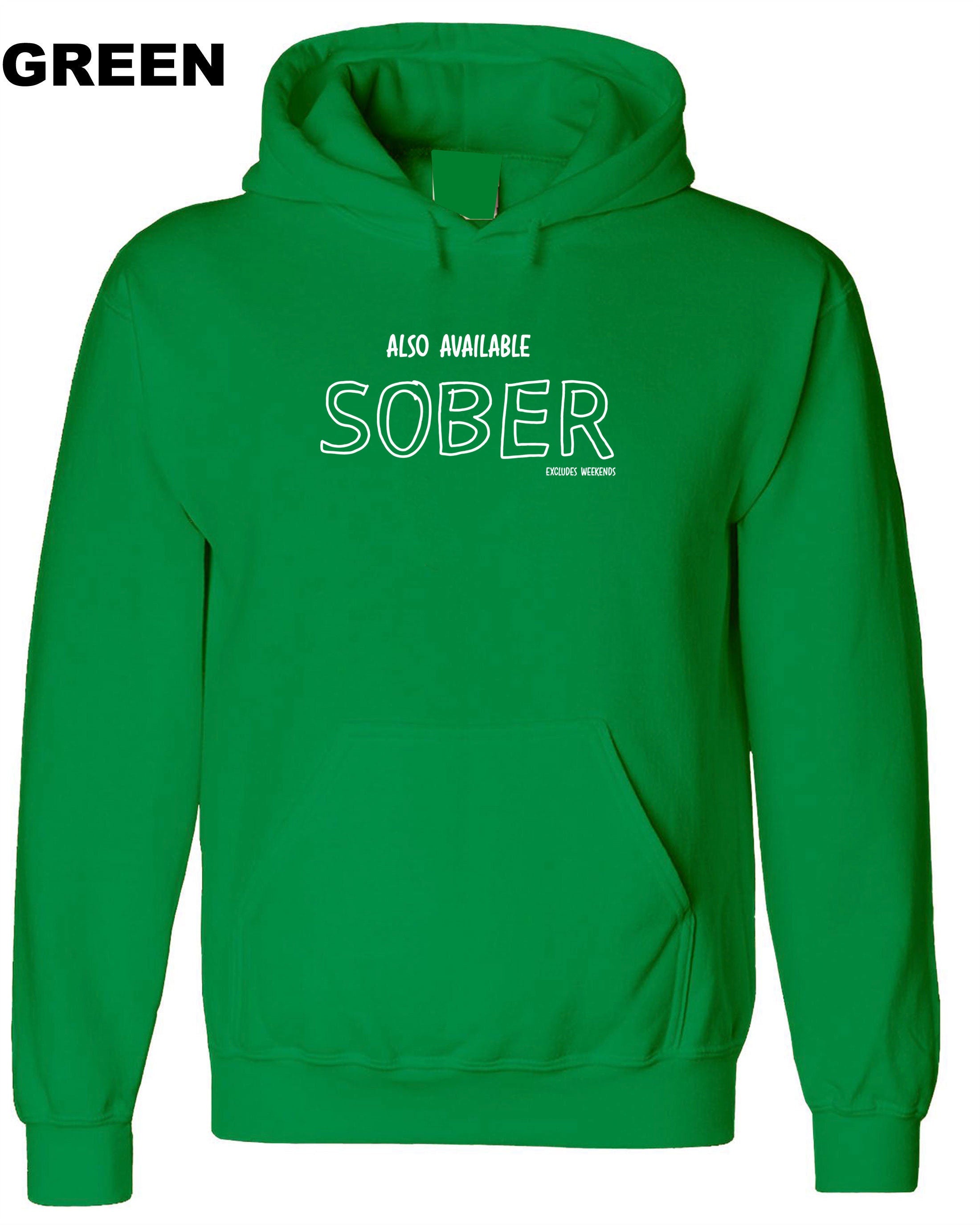 Also Available Sober Except Weekends Funny Joke Hoodie Hoody Hood Hooded Gift Singlet Unisex Ladies Birthday Gift Xmas Top Mens