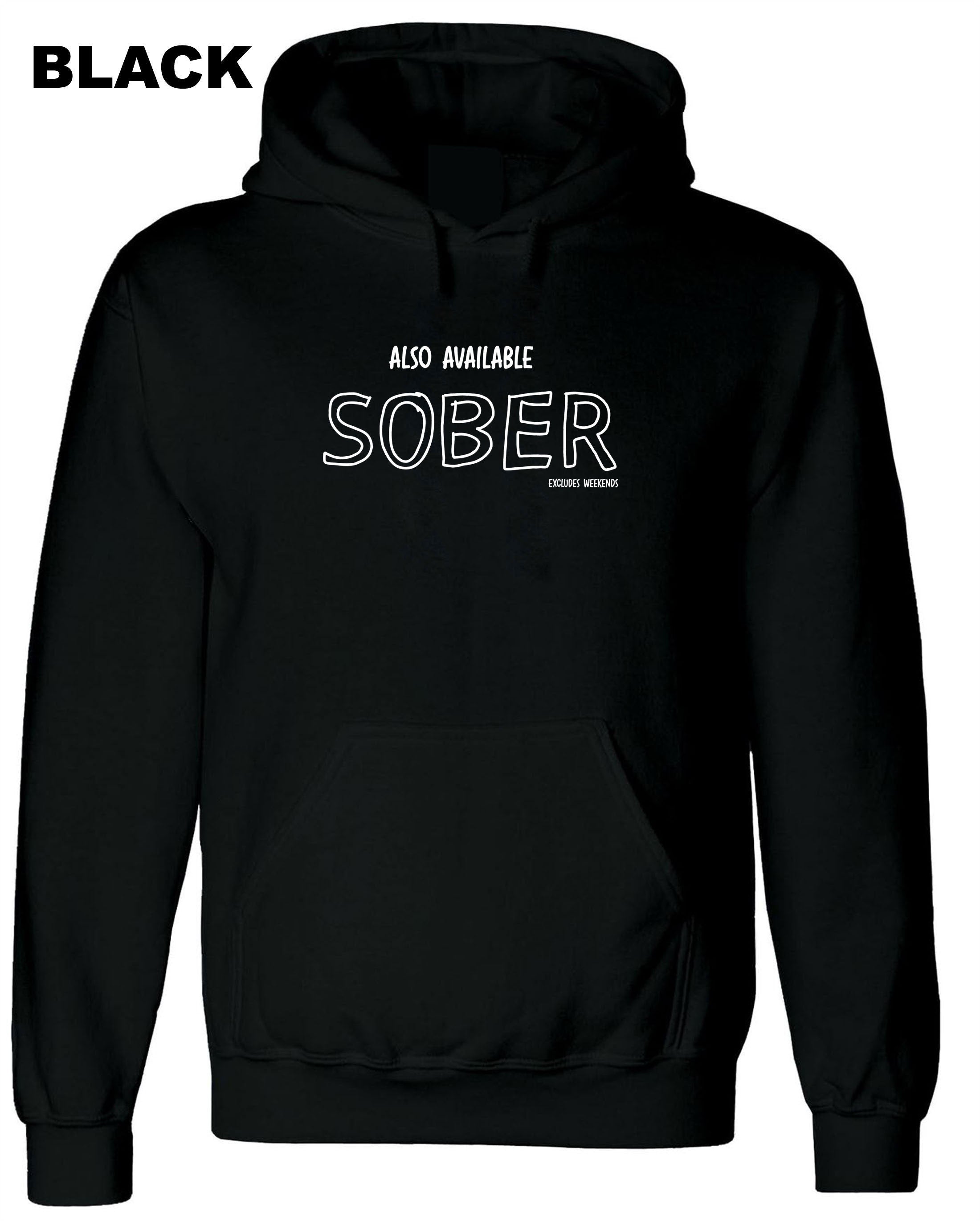 Also Available Sober Except Weekends Funny Joke Hoodie Hoody Hood Hooded Gift Singlet Unisex Ladies Birthday Gift Xmas Top Mens