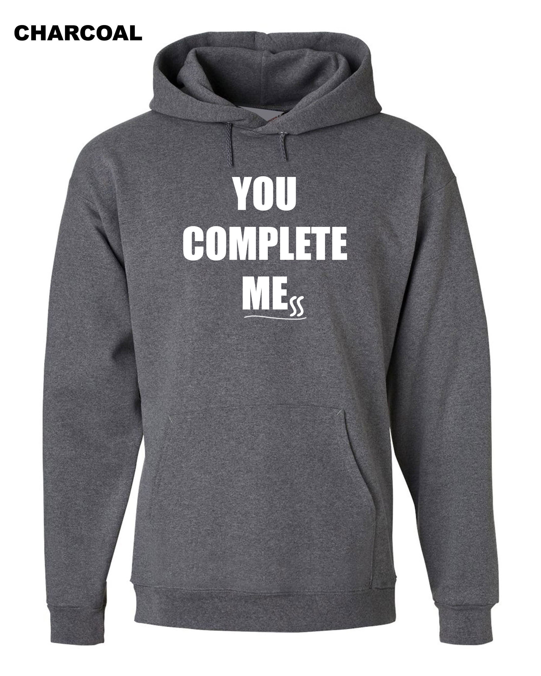 You Complete Me Mess Hoodie Hoody Hood Hooded Humor Girlfriend Boyfriend Funny Gift Birthday Joke Present Valentines Anniversary Top