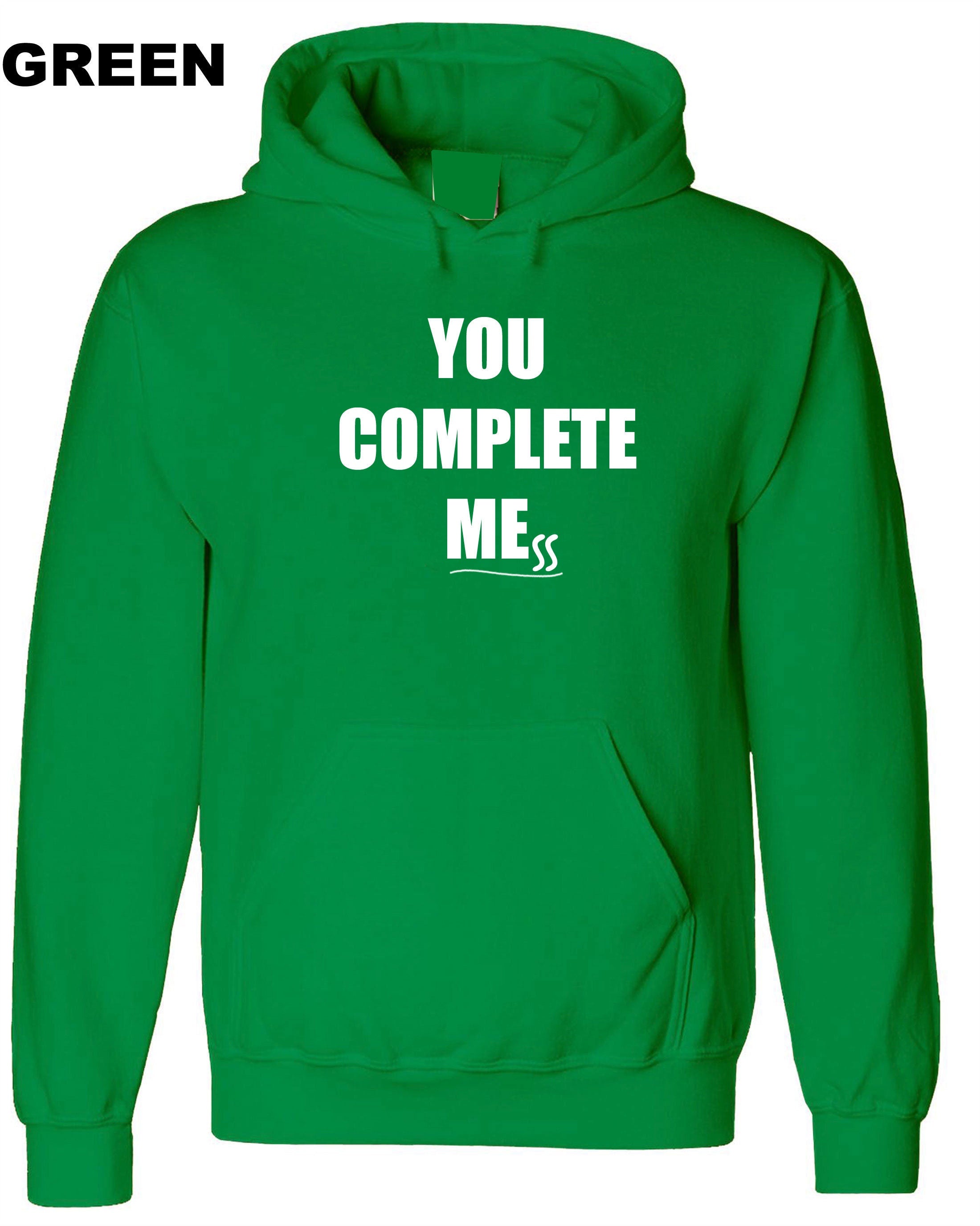 You Complete Me Mess Hoodie Hoody Hood Hooded Humor Girlfriend Boyfriend Funny Gift Birthday Joke Present Valentines Anniversary Top