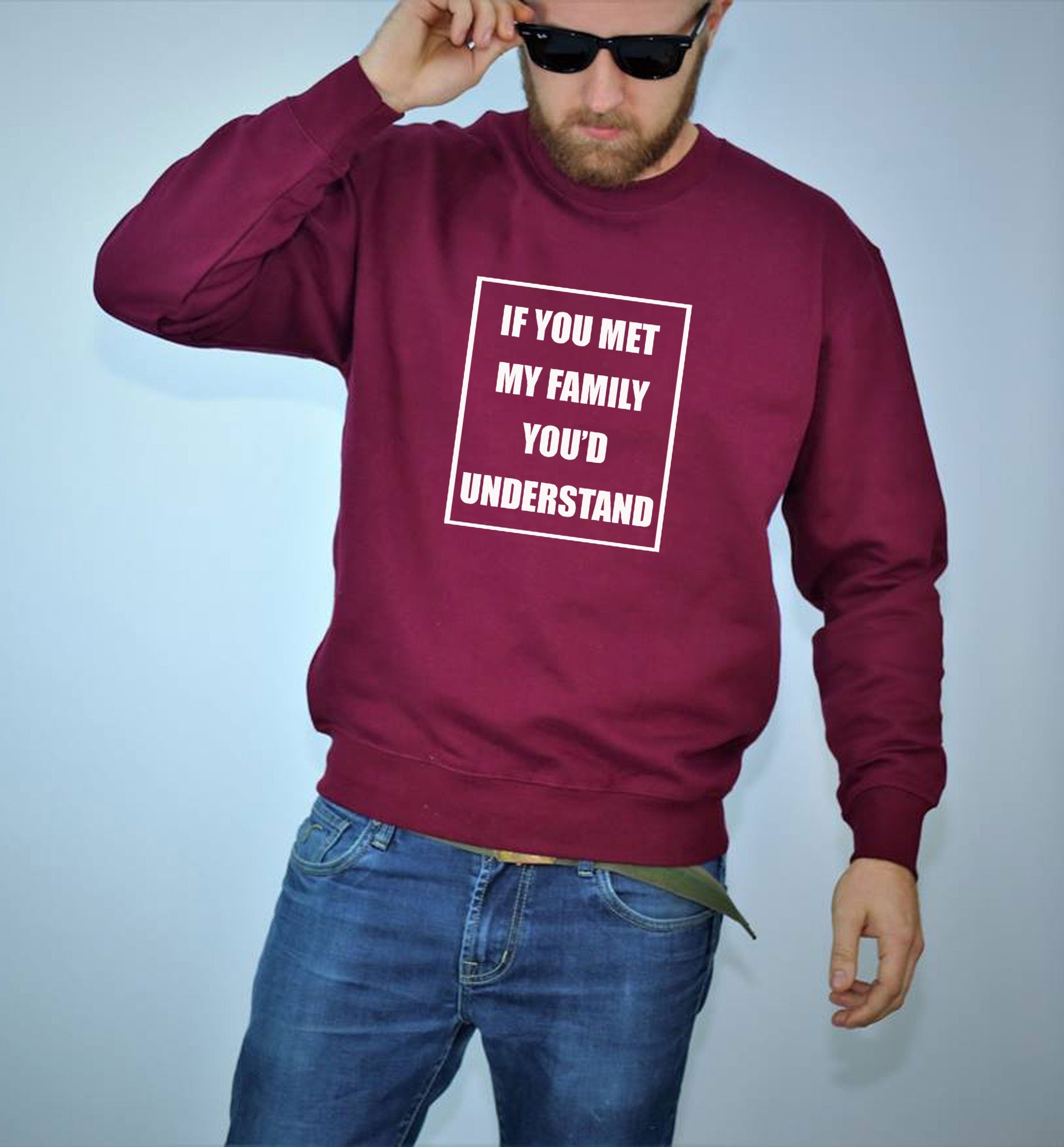 If you met my Family you'd Understand Sweatshirt Jumper Sweater Shirt Joke Rude Sarcastic Family Gift Shirt Birthday Gift Xmas Present Top