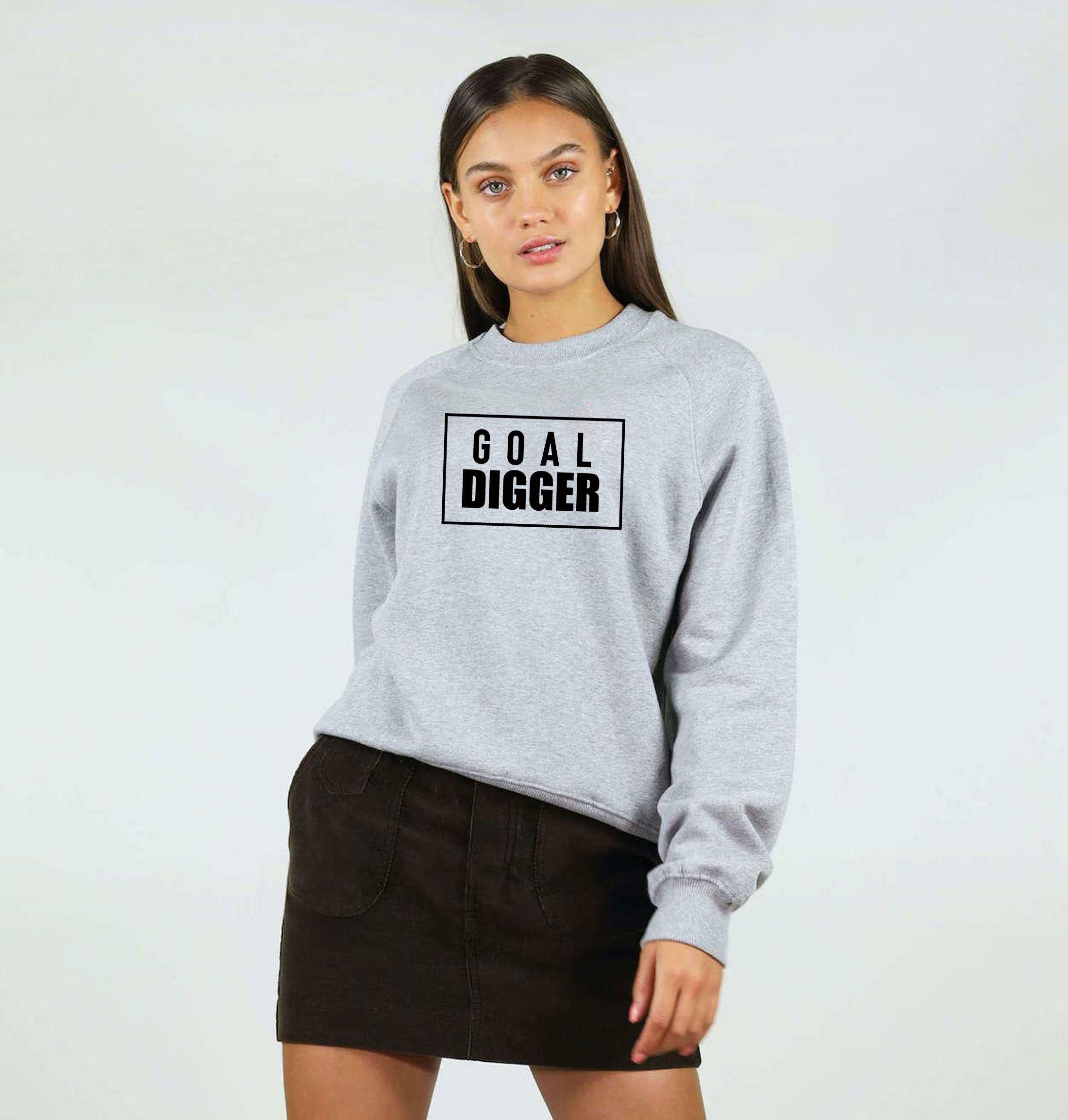 Goal Digger Sweatshirt Jumper Sweater Shirt Ladies Womens Unisex Mens Aim Motivational Inspirational Top Birthday Xmas Present Funny